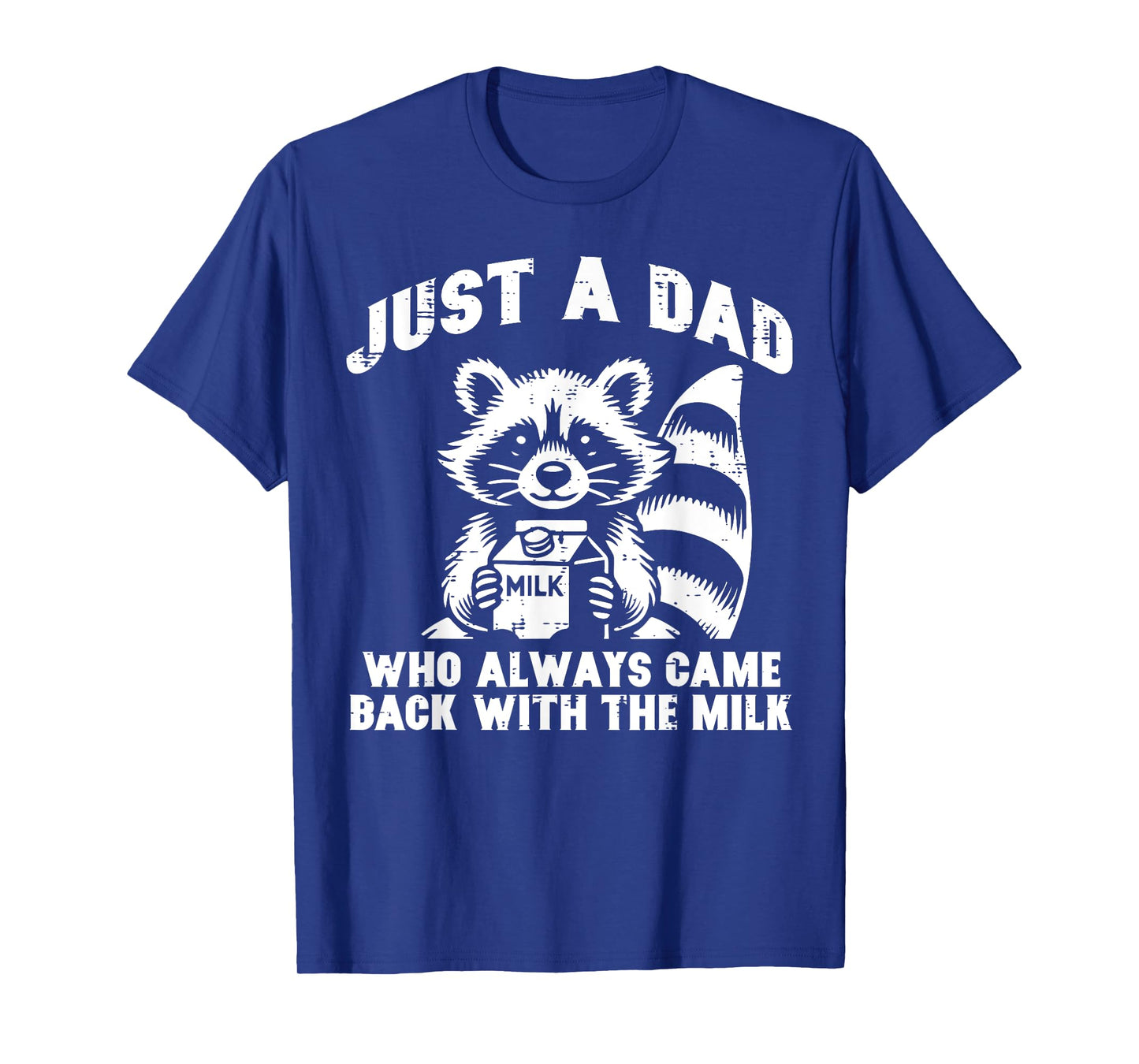 Just Dad Who Always Come Back Milk Funny Saying Papa Men T-Shirt