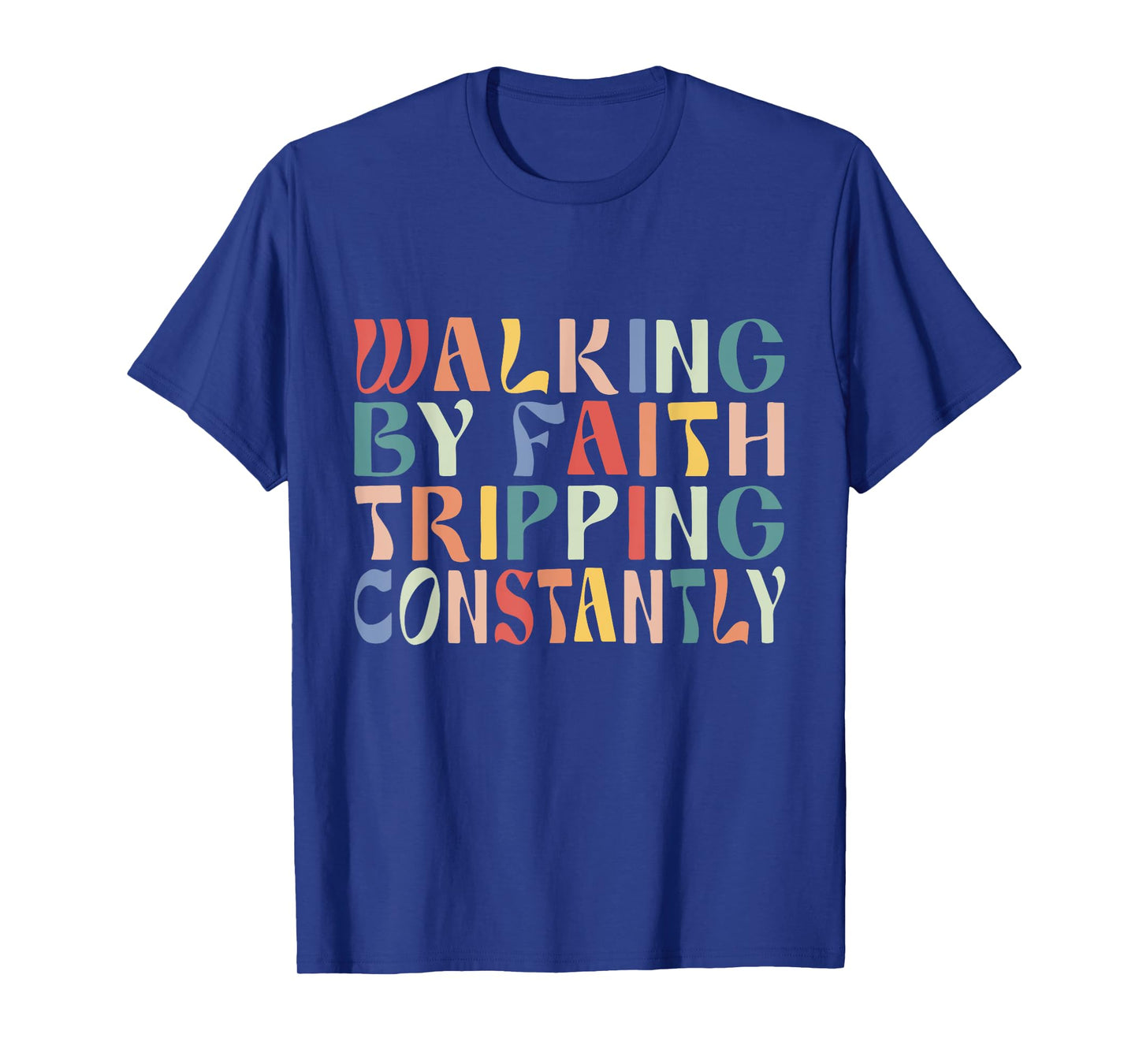 Funny Christian Shirt Walking By Faith Tripping Constantly T-Shirt