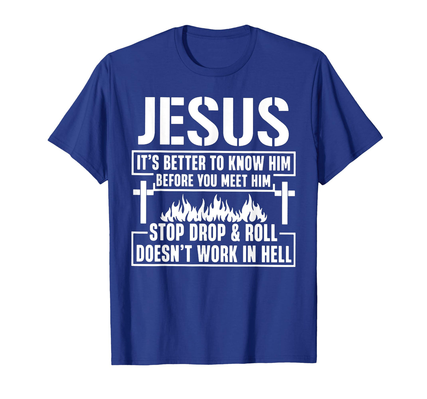 Jesus It's Better To Know Him Before You Meet Him Stop T-Shirt