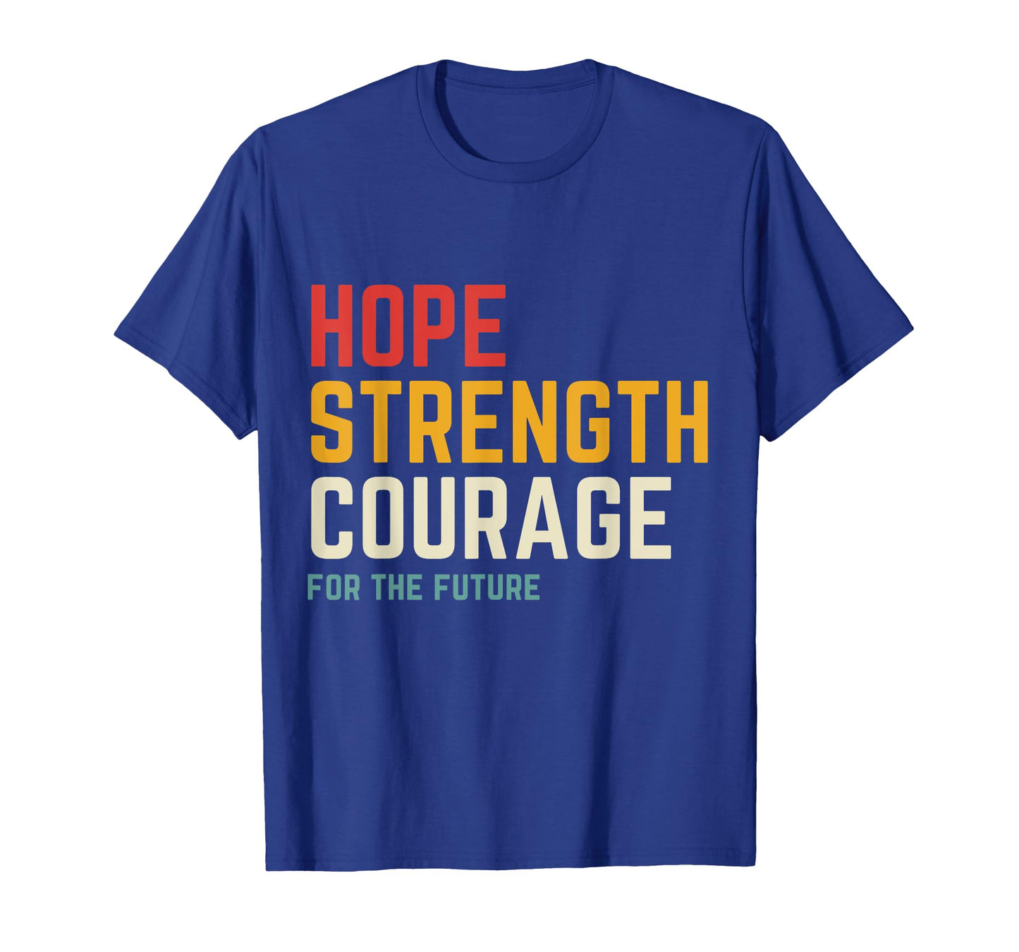 Hope Strength Courage For The Future T-Shirt