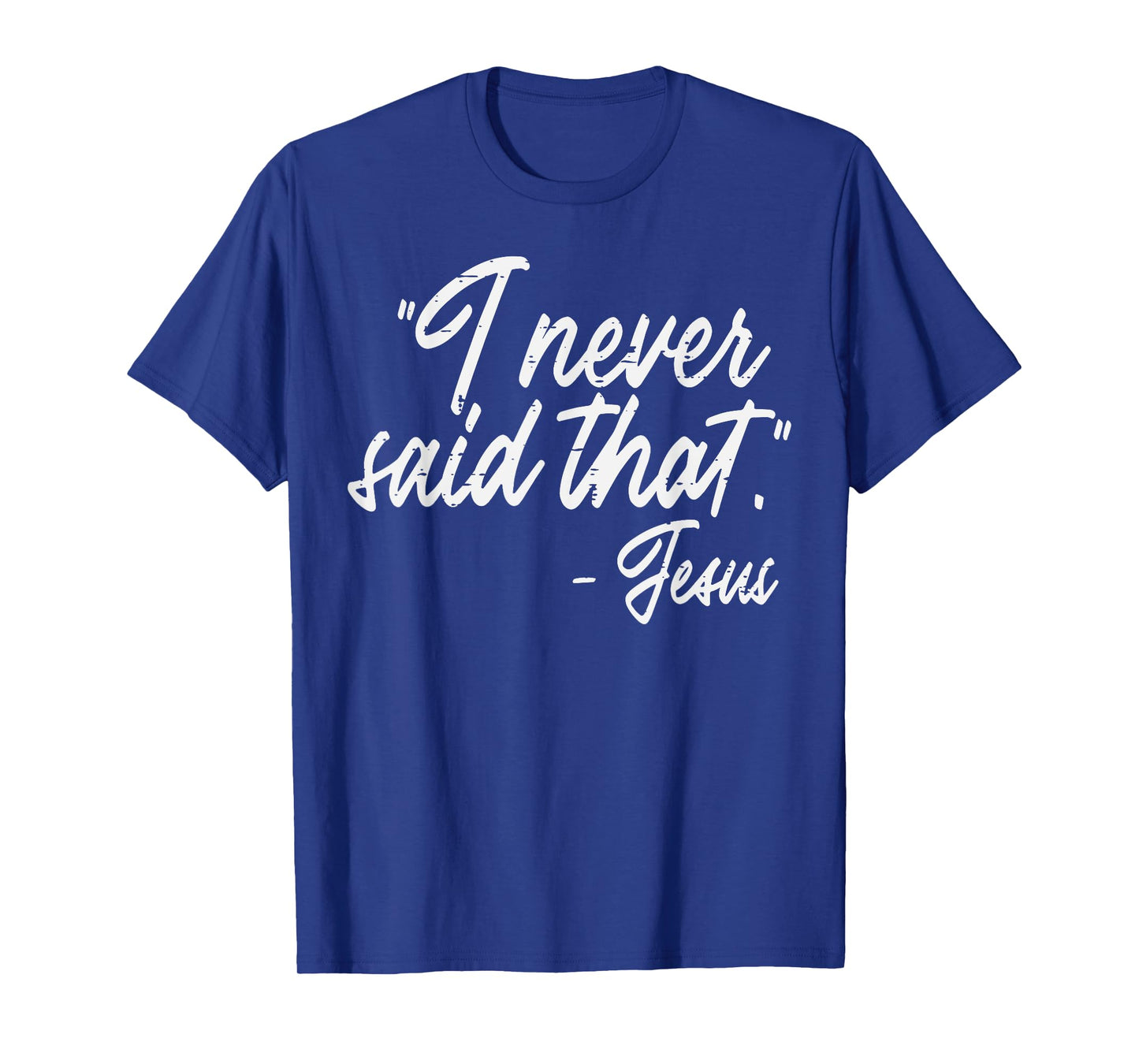 I Never Said That Jesus Funny God Christian Men Women Kids T-Shirt