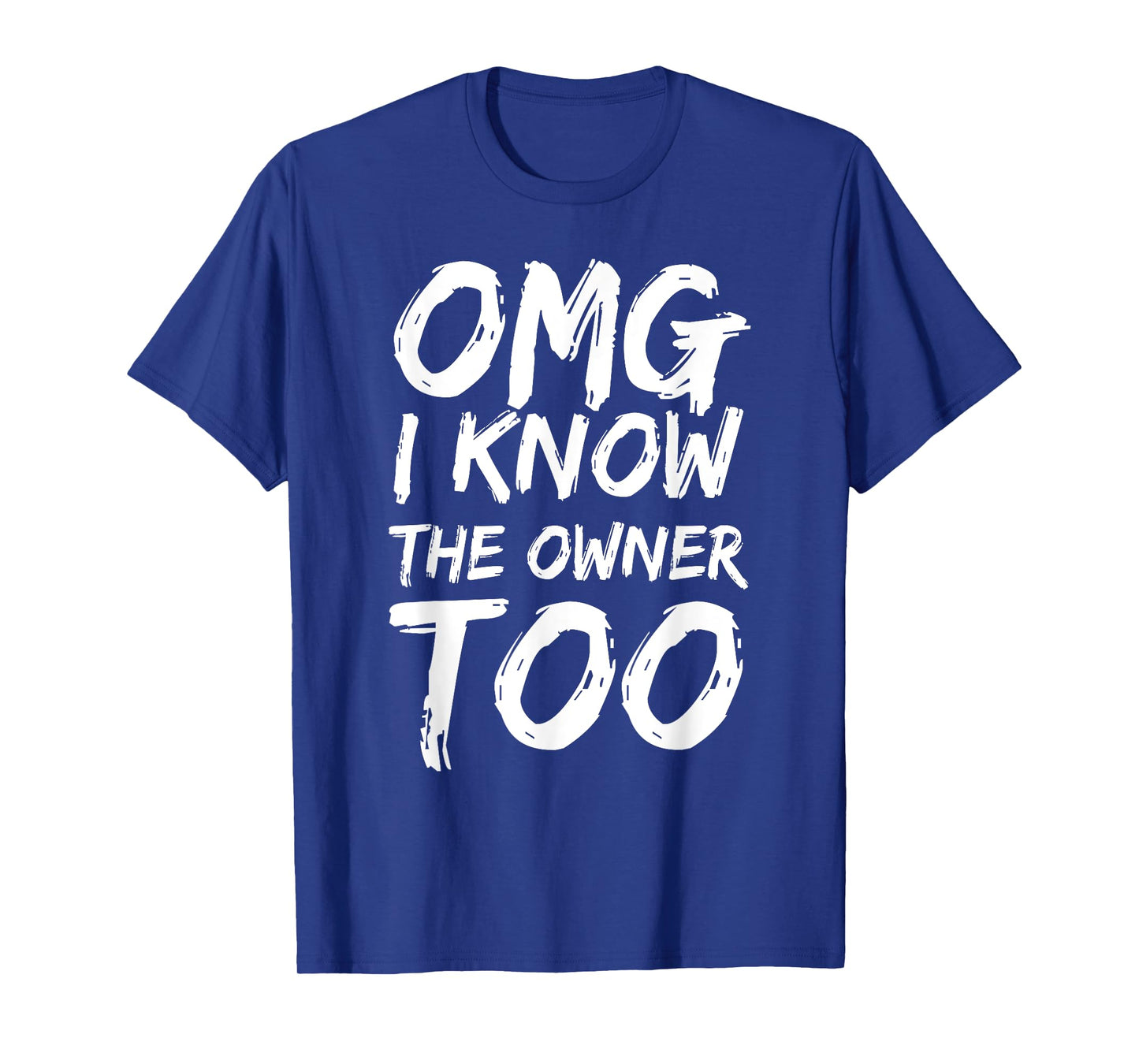 Omg I Know The Owner Too Funny Saying Quote Men Women T-Shirt