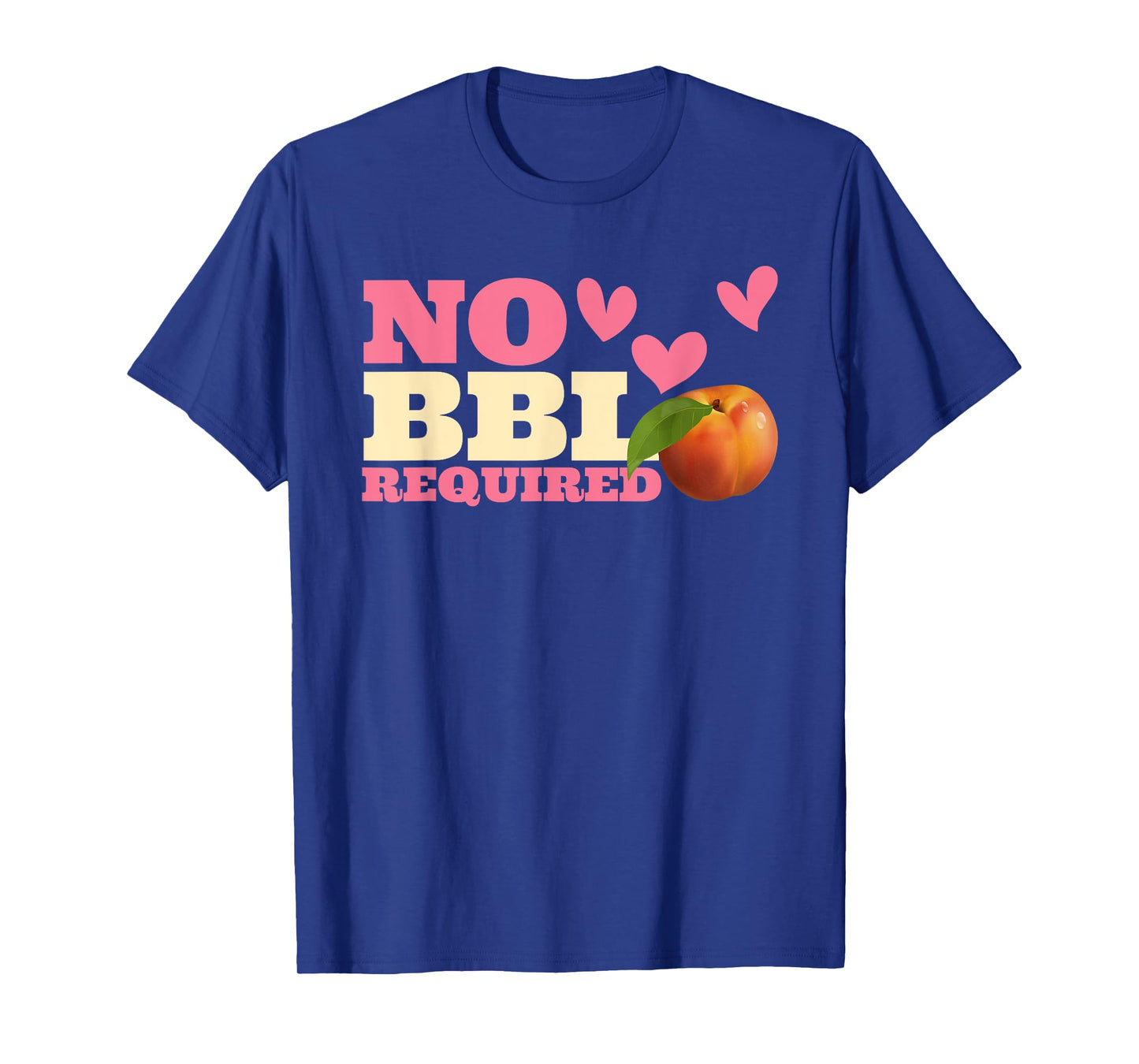 NO BBL REQUIRED Funny design T-Shirt