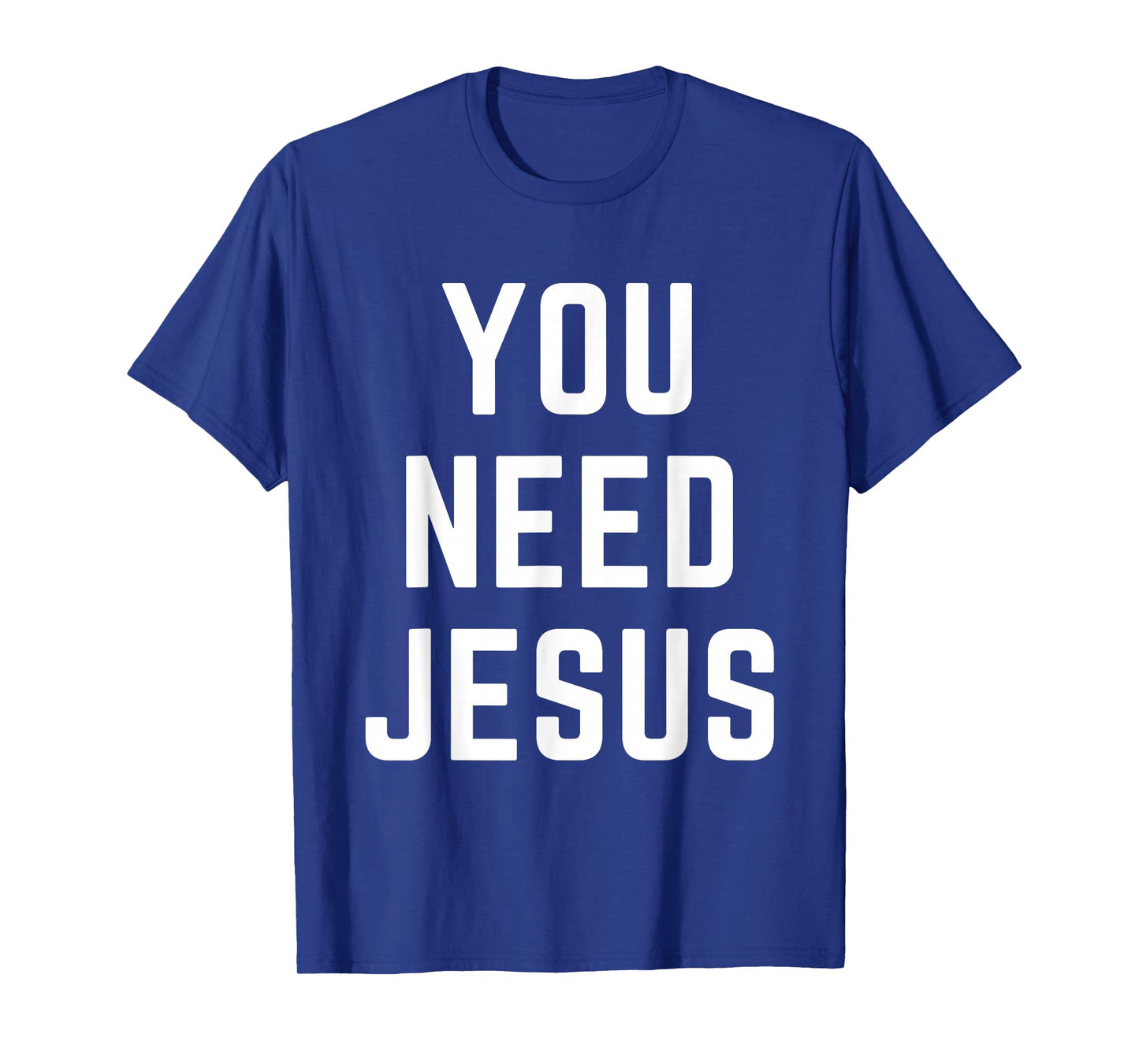 You Need Jesus Christian Faith Religion Bible Verse Quote T-Shirt