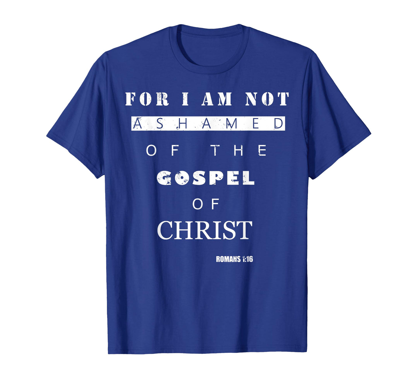 Bible Verse Gifts - ROMANS 1:16 I Am Not Ashamed T-Shirt