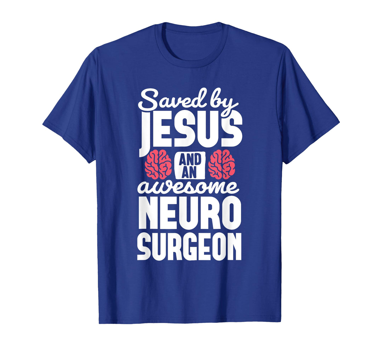 Saved by Jesus Neurosurgeon Brain surgery Surgeon T-Shirt