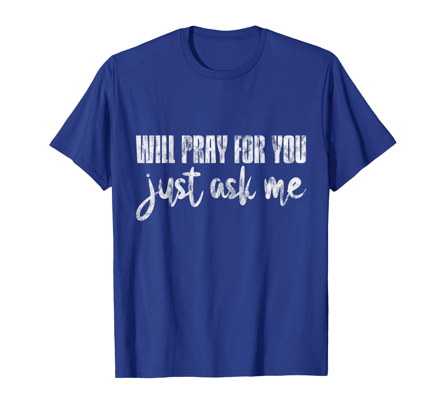 Will Pray For You, Just Ask Me - T-Shirt