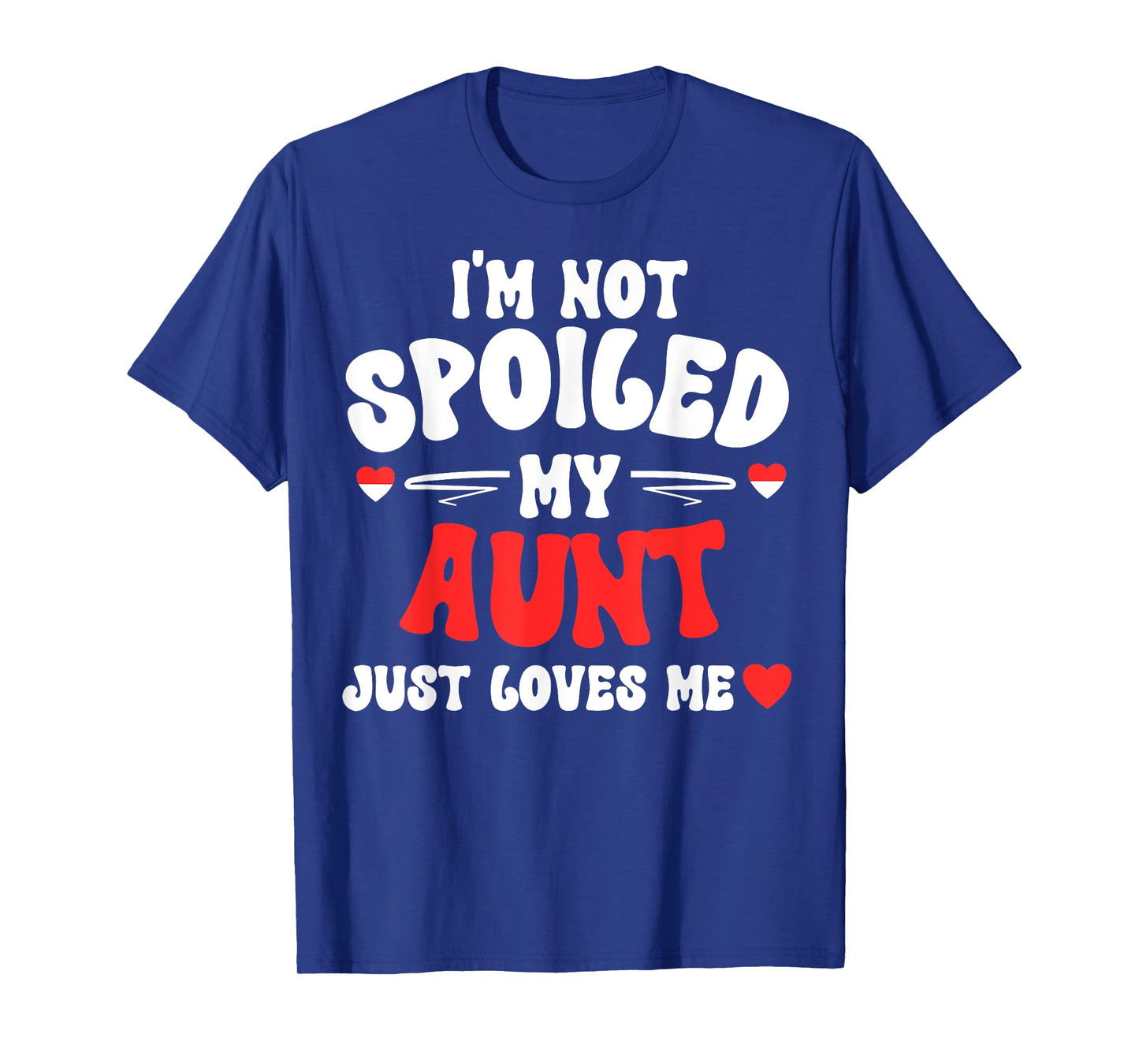 I'm Not Spoiled My Aunt Just Loves Me Auntie Funny Child T-Shirt