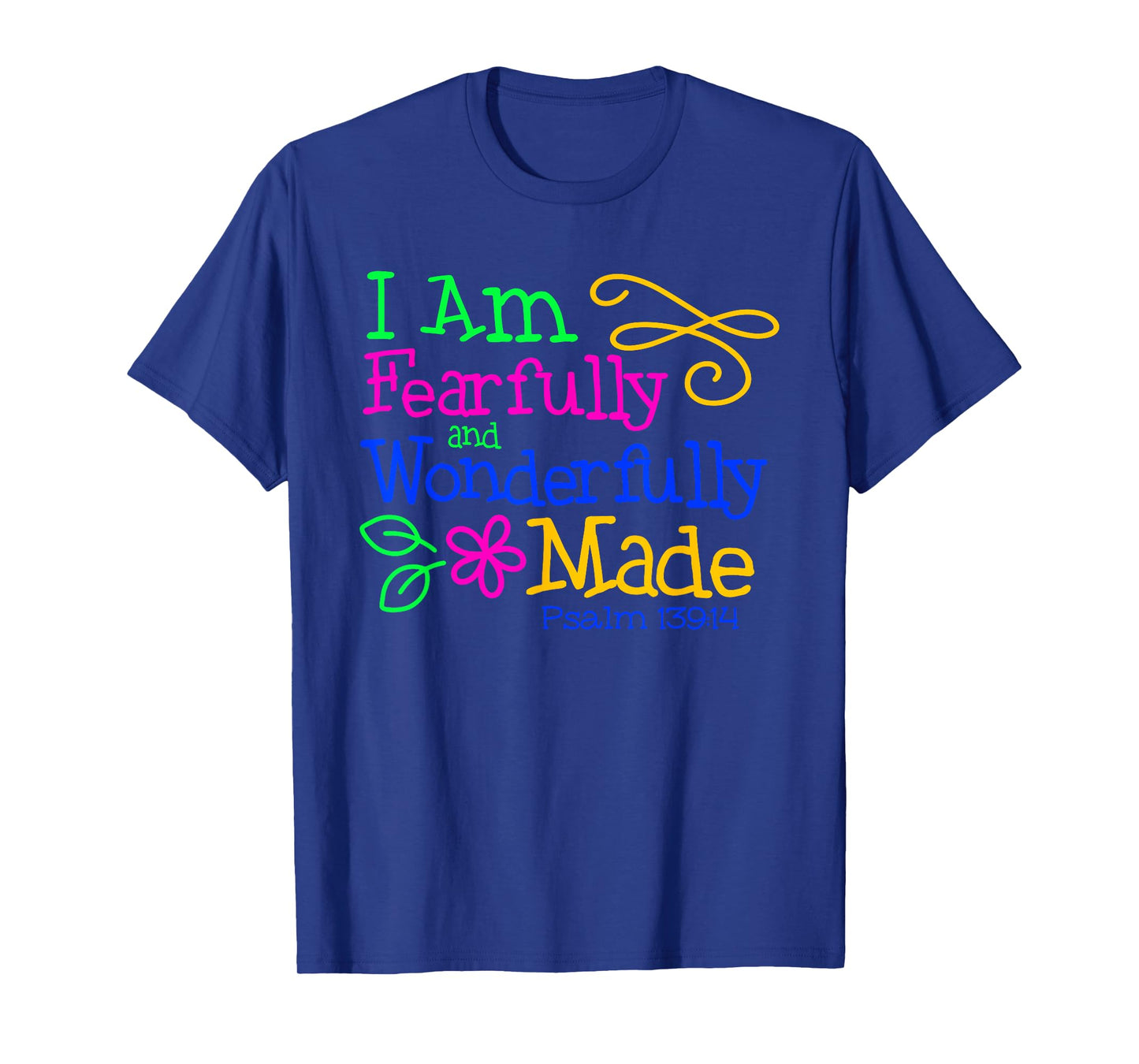 I Am Fearfully & Wonderfully Made - Psalm 139:14 Colorful T-Shirt