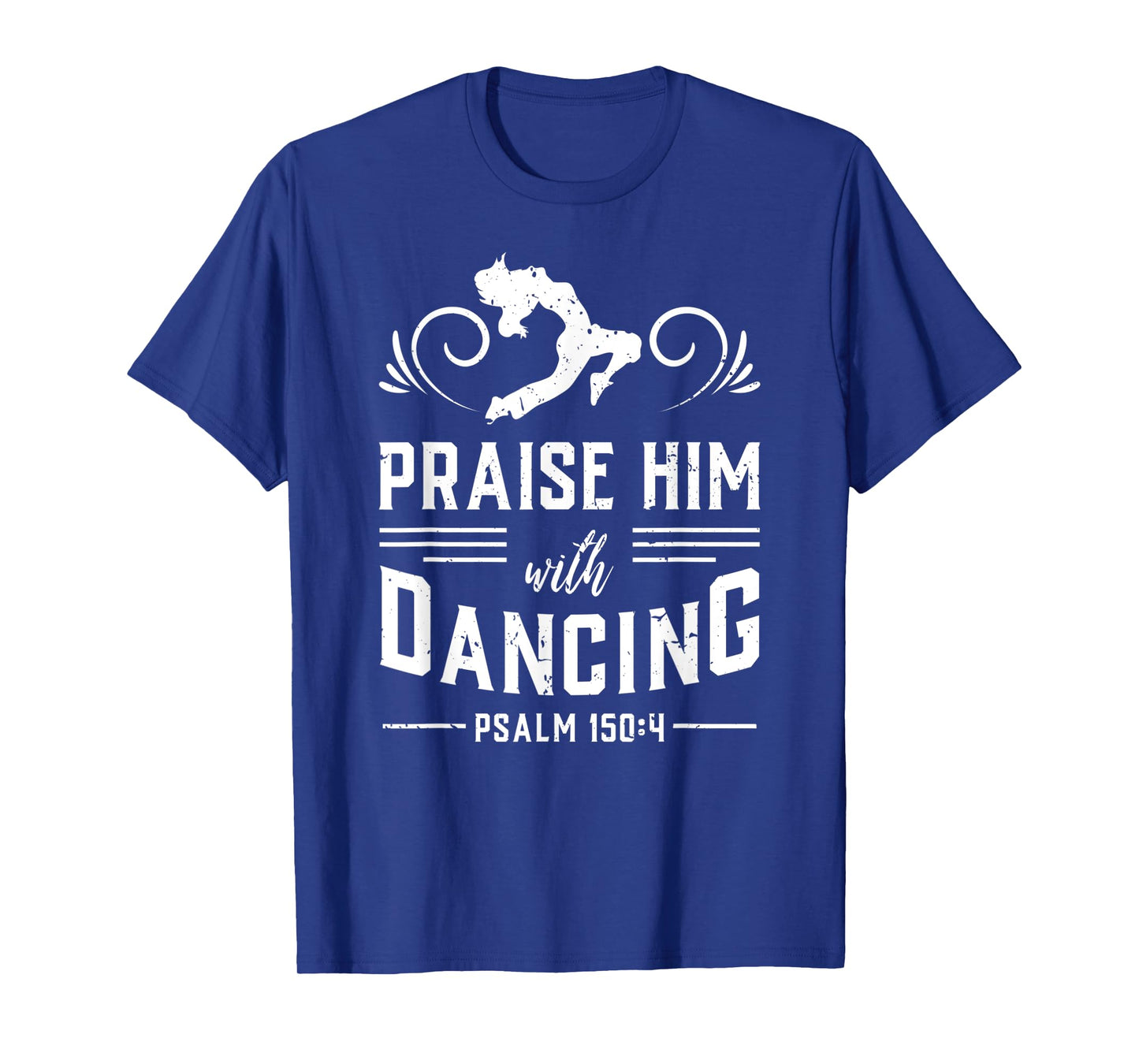 Praise Him With Dancing Psalm 150:4 Christian God Gift T-Shirt