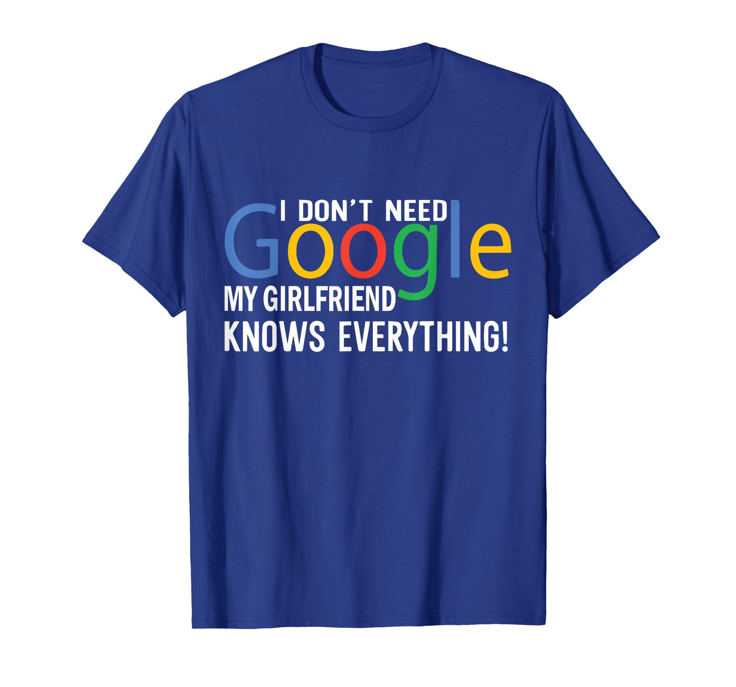 I Don't Need My Girlfriend Knows Everything Funny Saying T-Shirt