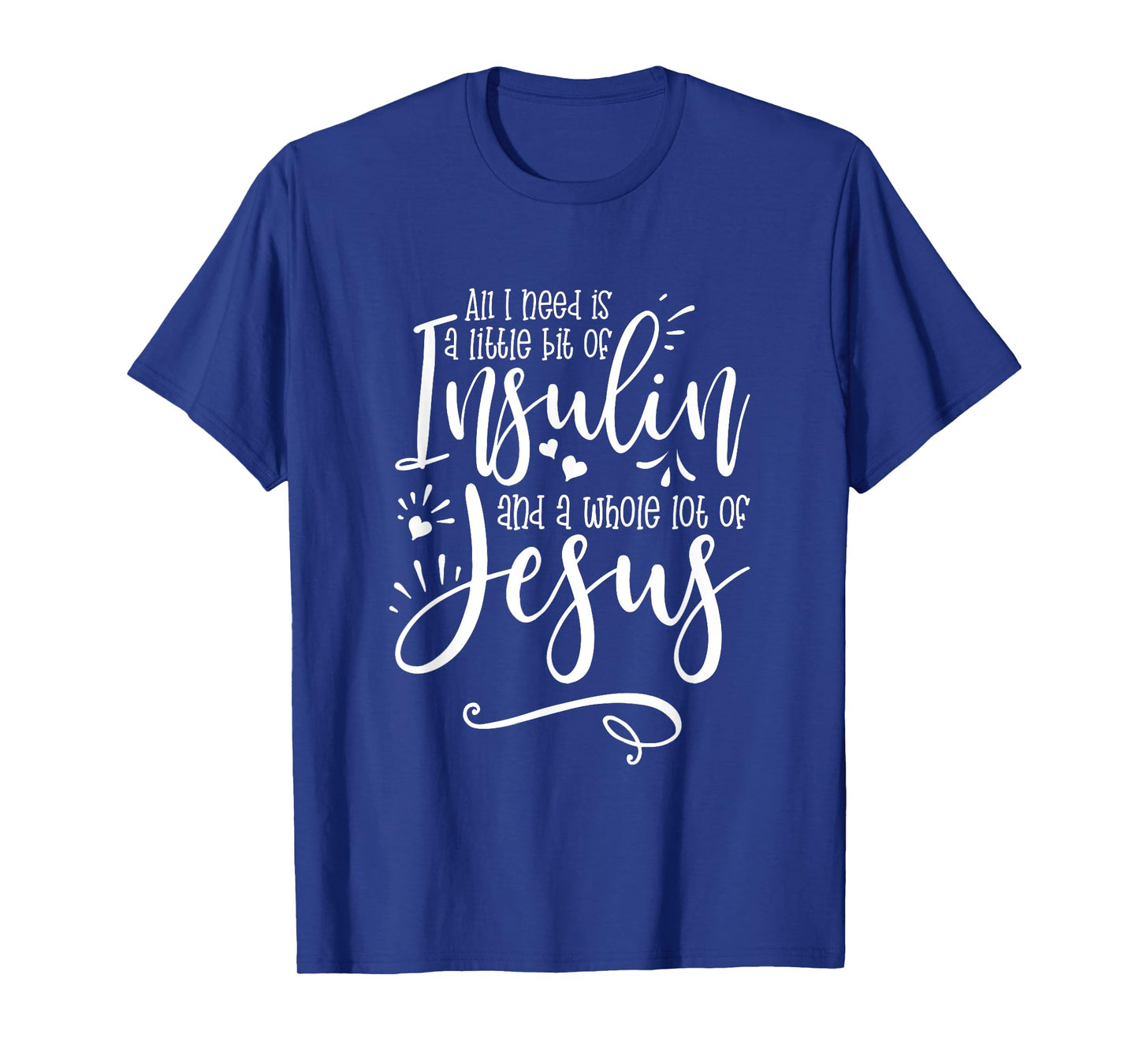 All I Need Is Insulin And Jesus T-Shirt