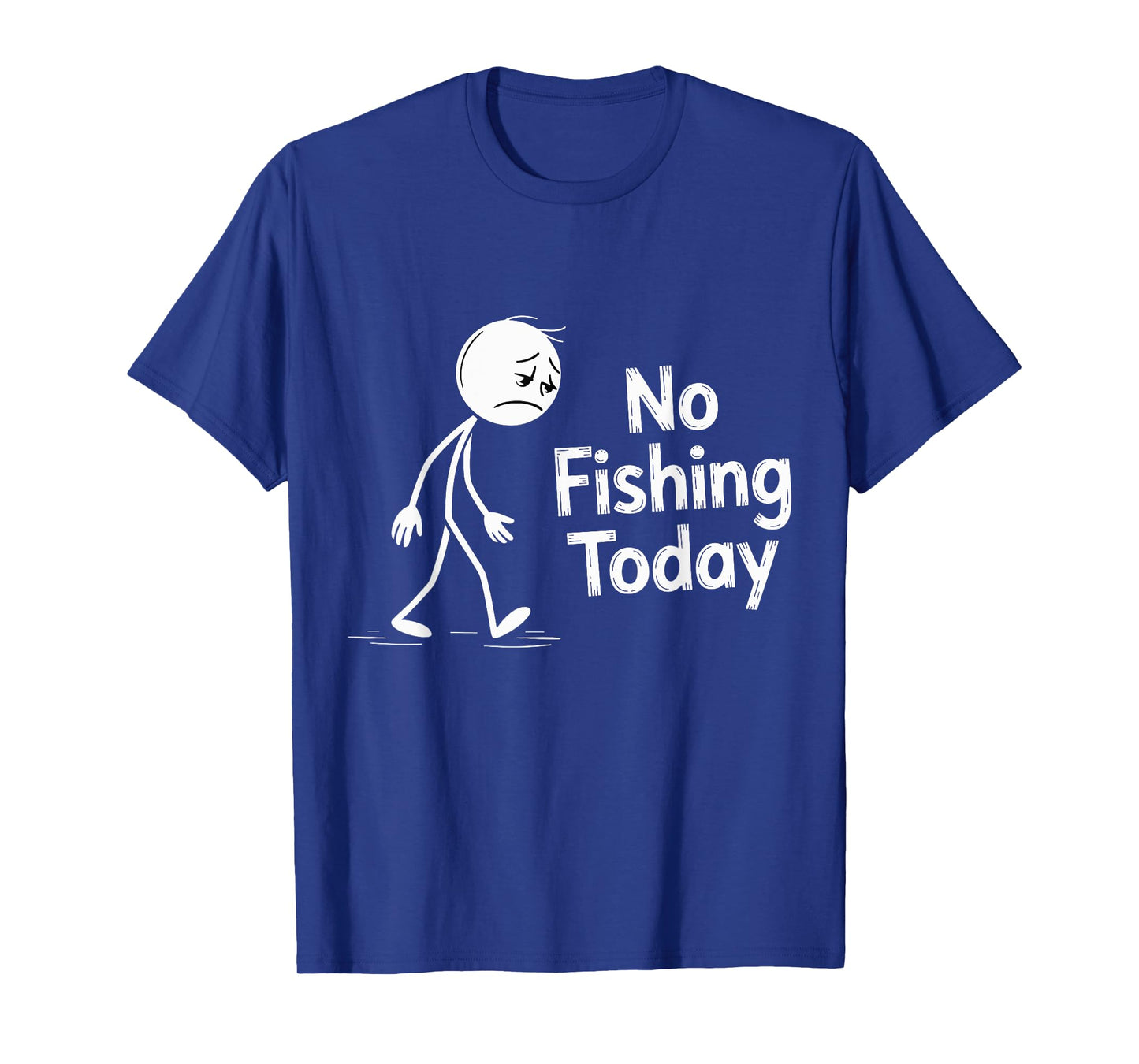 No Fishing Today Sad Cartoon Character Quote T-Shirt