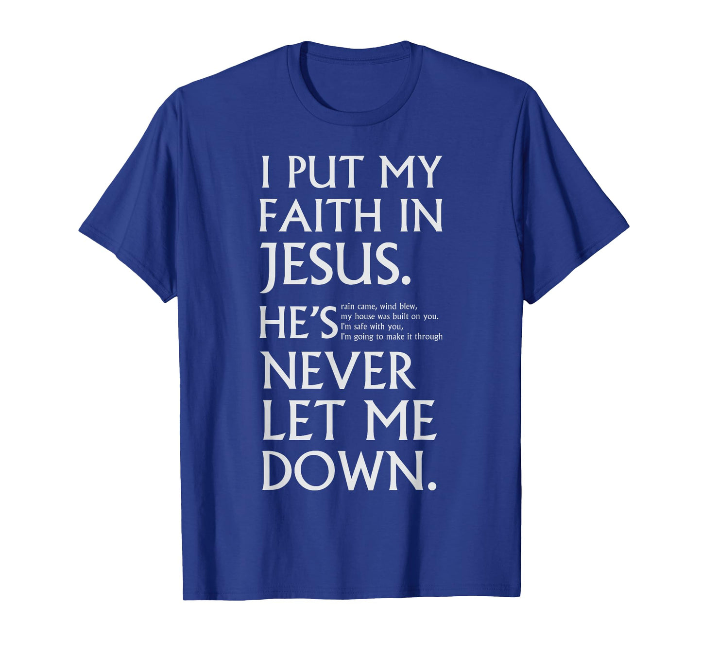 I Put My Faith in Jesus He is Never Let Me Down T-Shirt