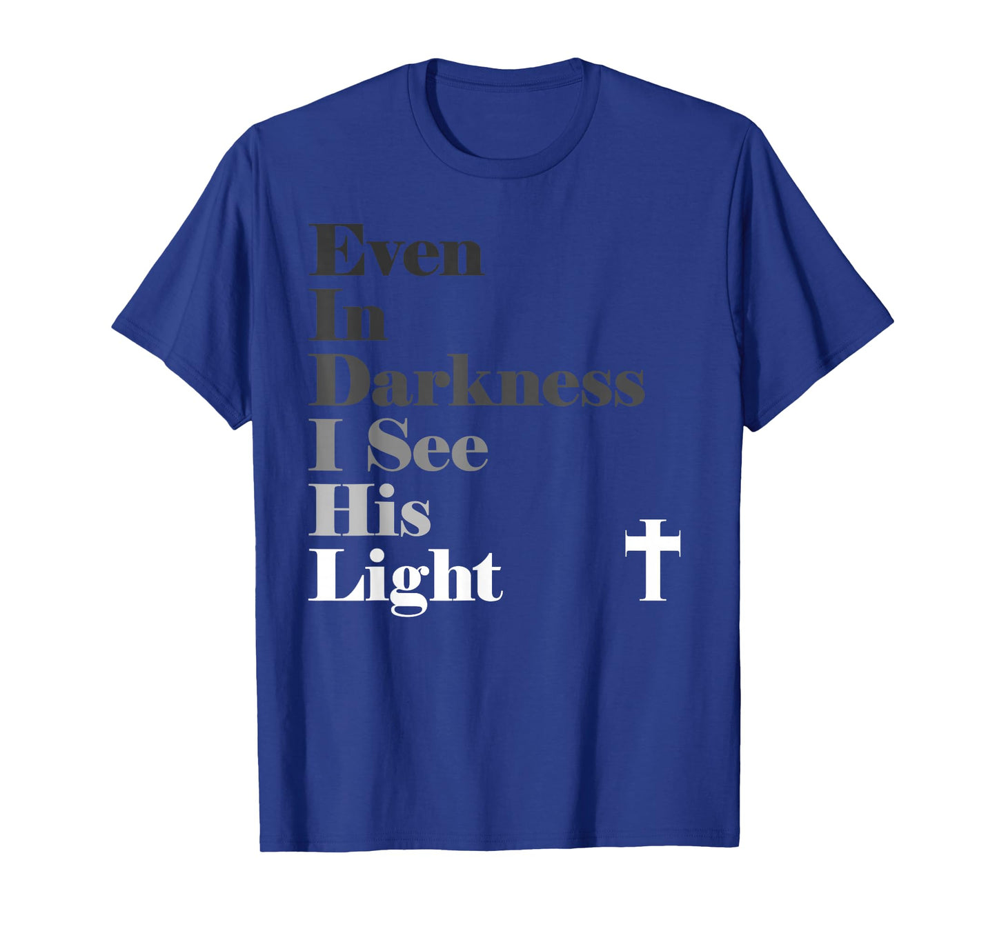 Even In Darkness I See His Light GOD Jesus Christian T-Shirt