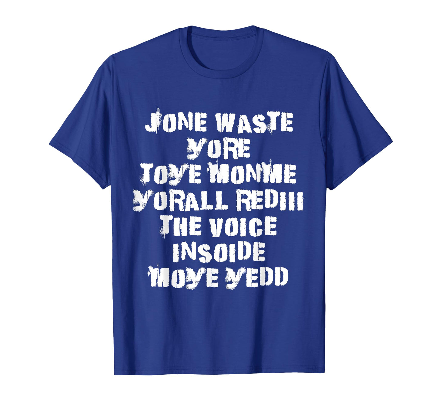 Jone Waste Yore Toye Monme Yorall Rediii The Voice Insoide T-Shirt