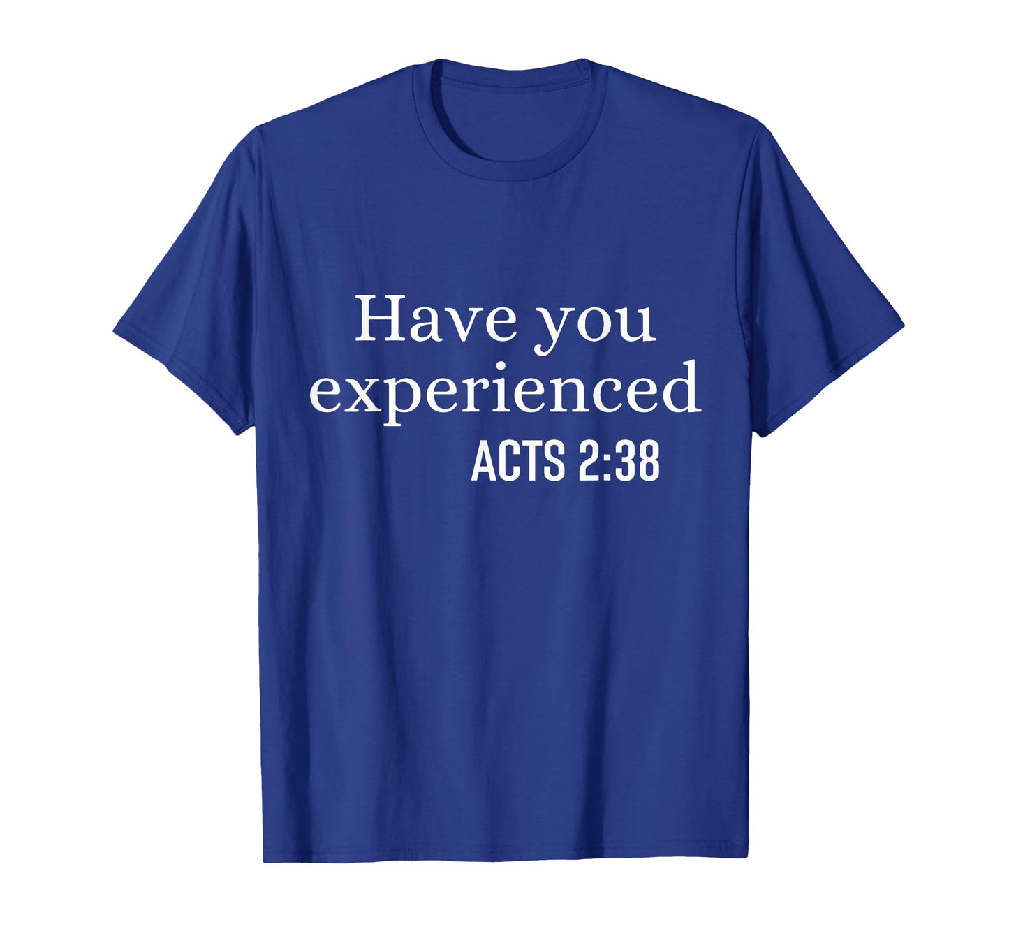 Have You Experienced Acts 2 38 Bible Verse Christian Quote T-Shirt