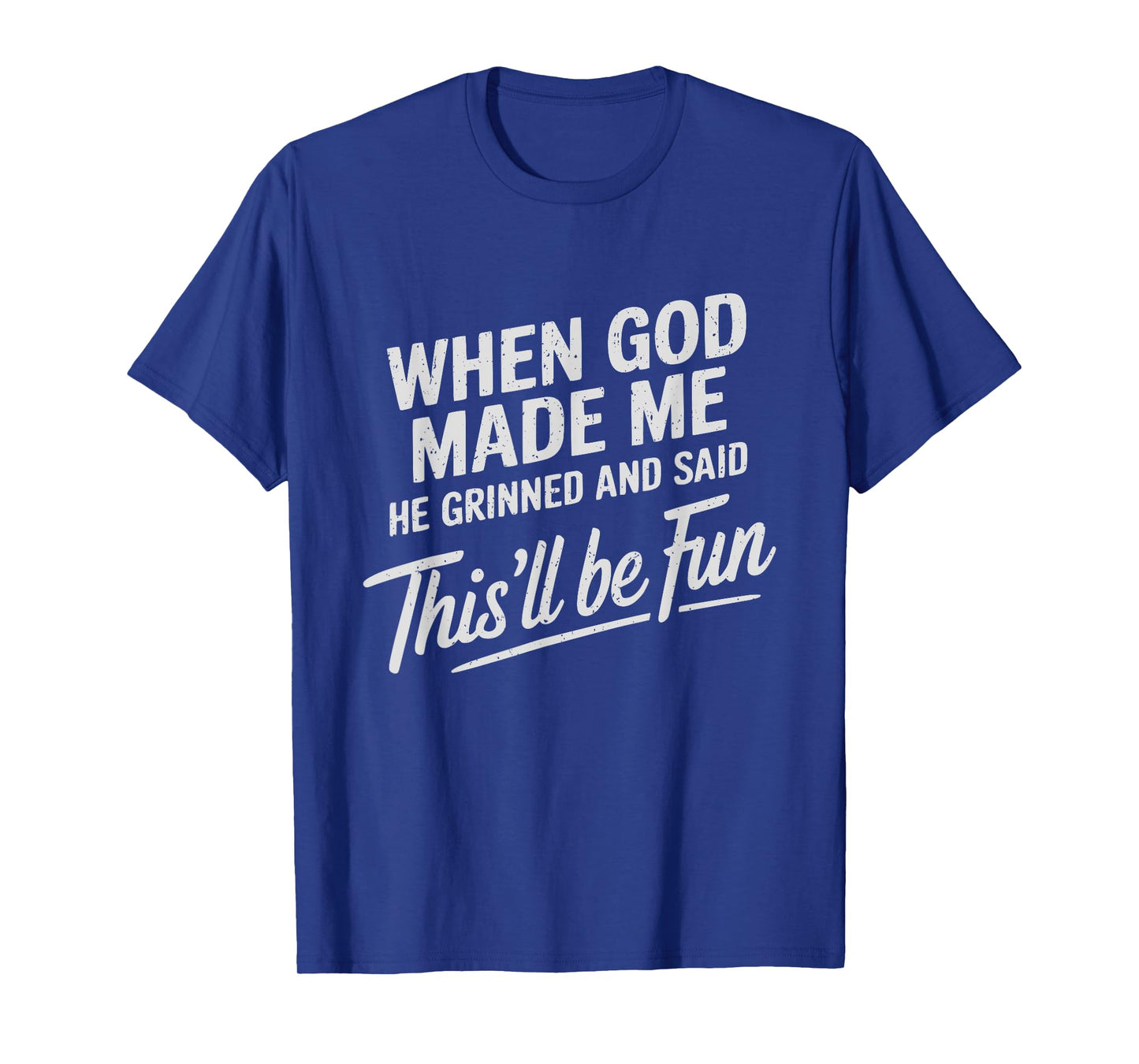 When God Made Me He Said This'll Be Fun Religious Quote T-Shirt