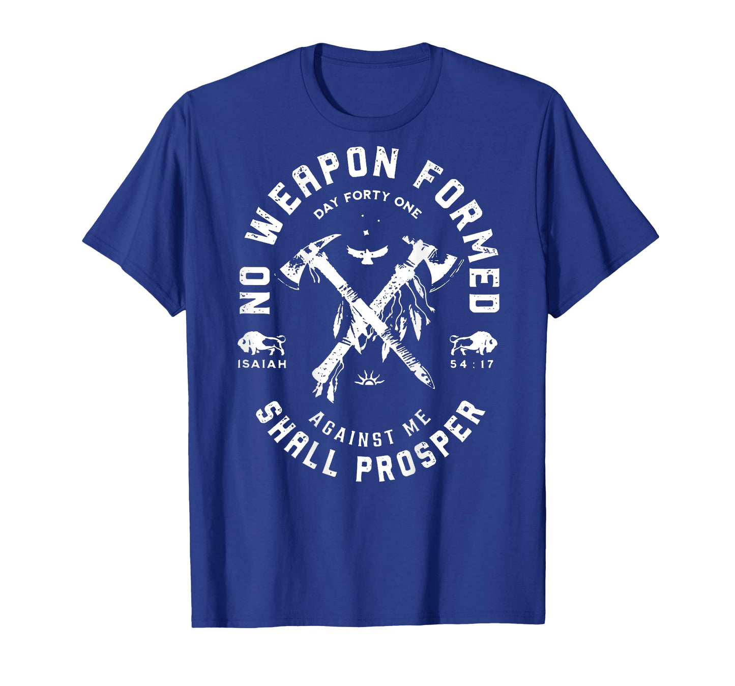 No Weapon Formed Shall Prosper Day Forty One Against Me T-Shirt