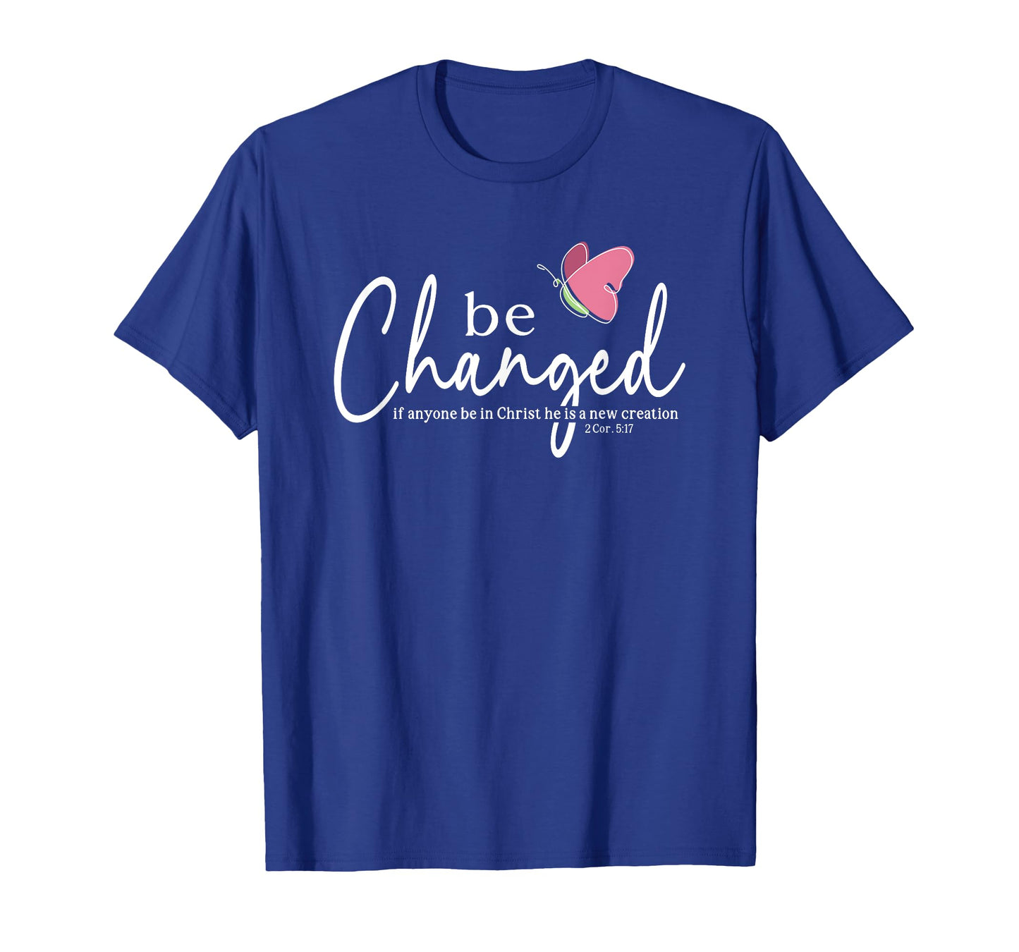 Be Changed Bible Verse Gift 2 Corinthians 5:17 T-Shirt