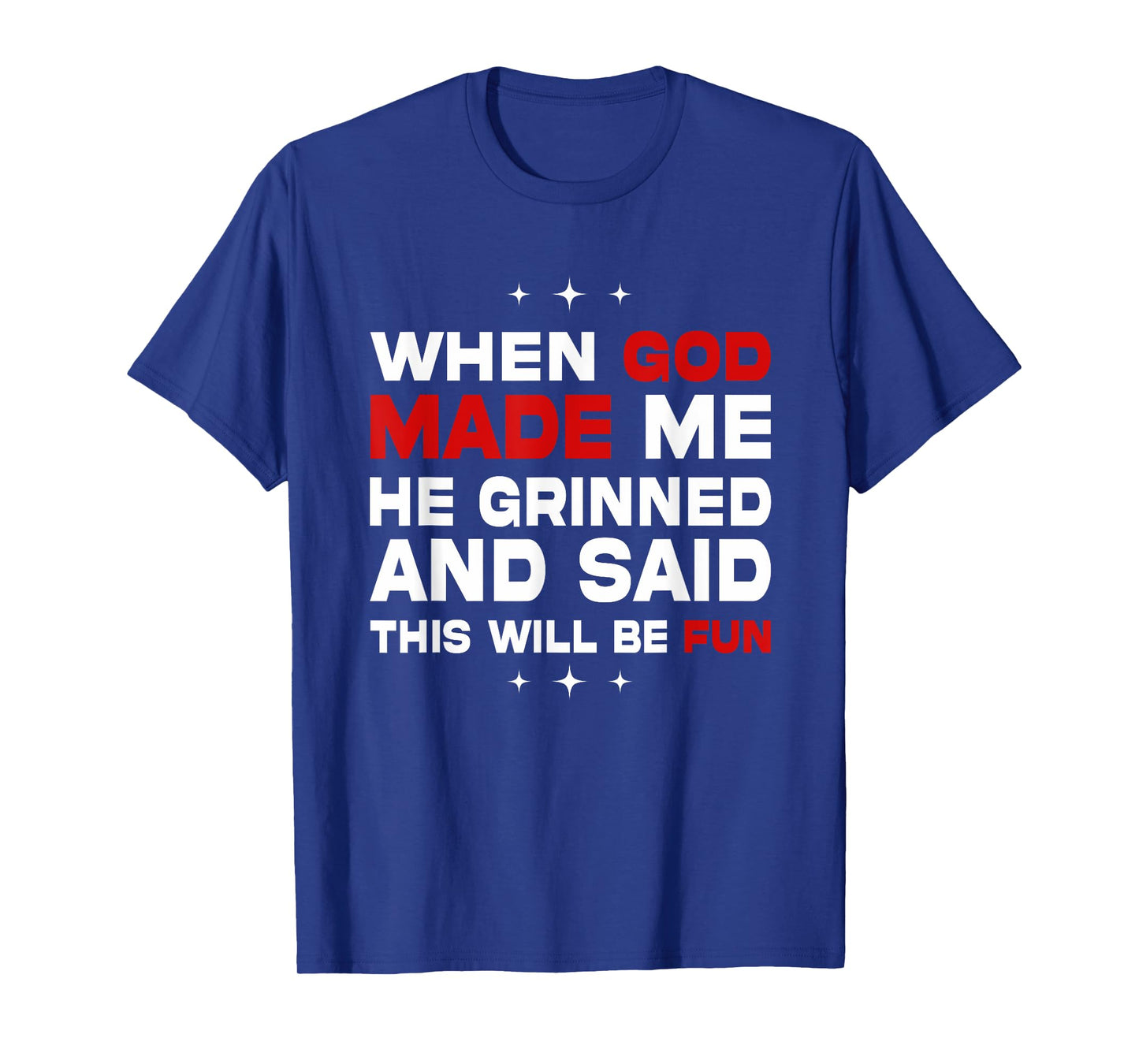 When God Made Me He Said This'll Be Fun Quote T-Shirt