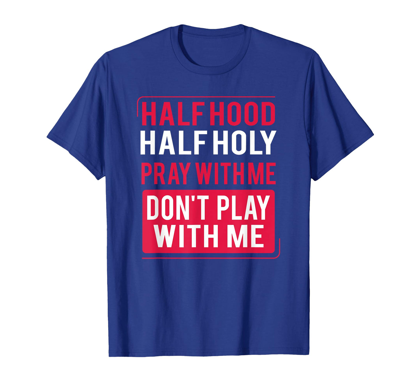 Half Hood Half Holy Pray With Me Don't Play With Me 2022 T-Shirt