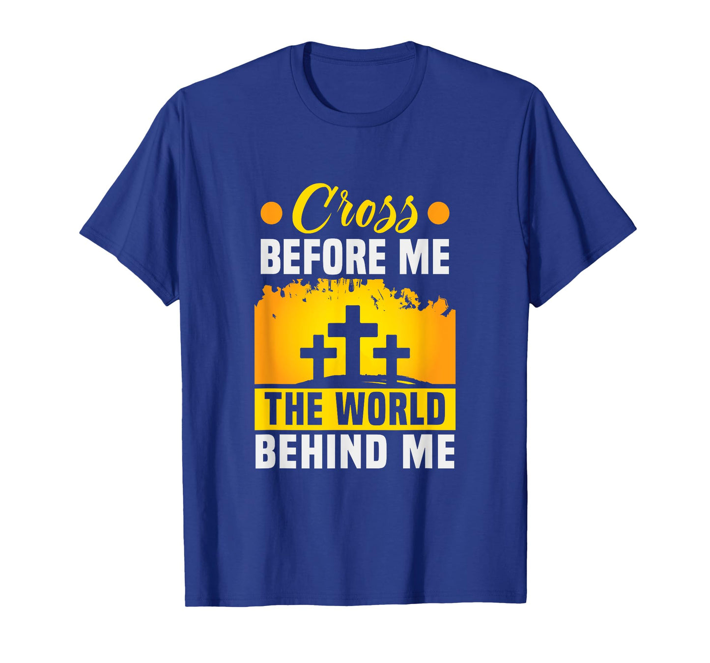 Christ Cross before me the world behind me Christian T-Shirt