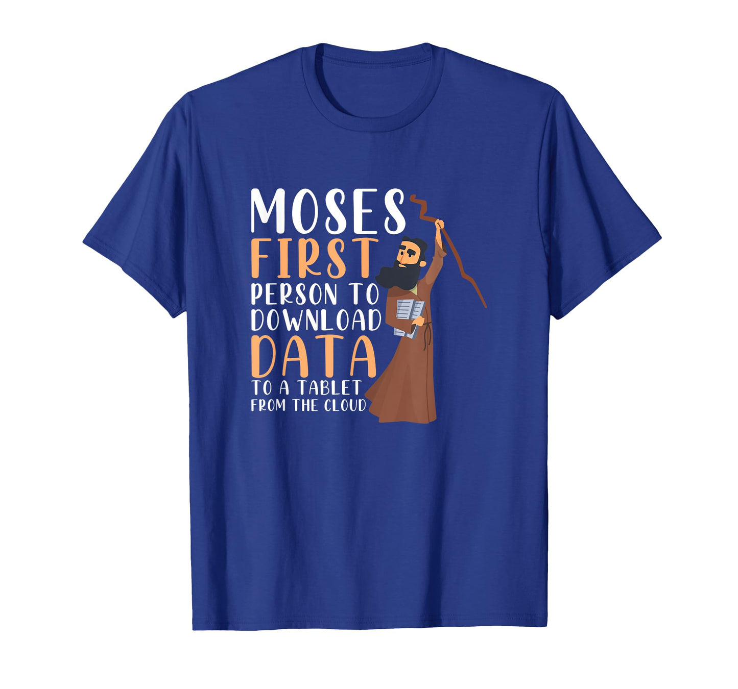 Moses First Person To Download Data To A Tablet Funny Prayer T-Shirt