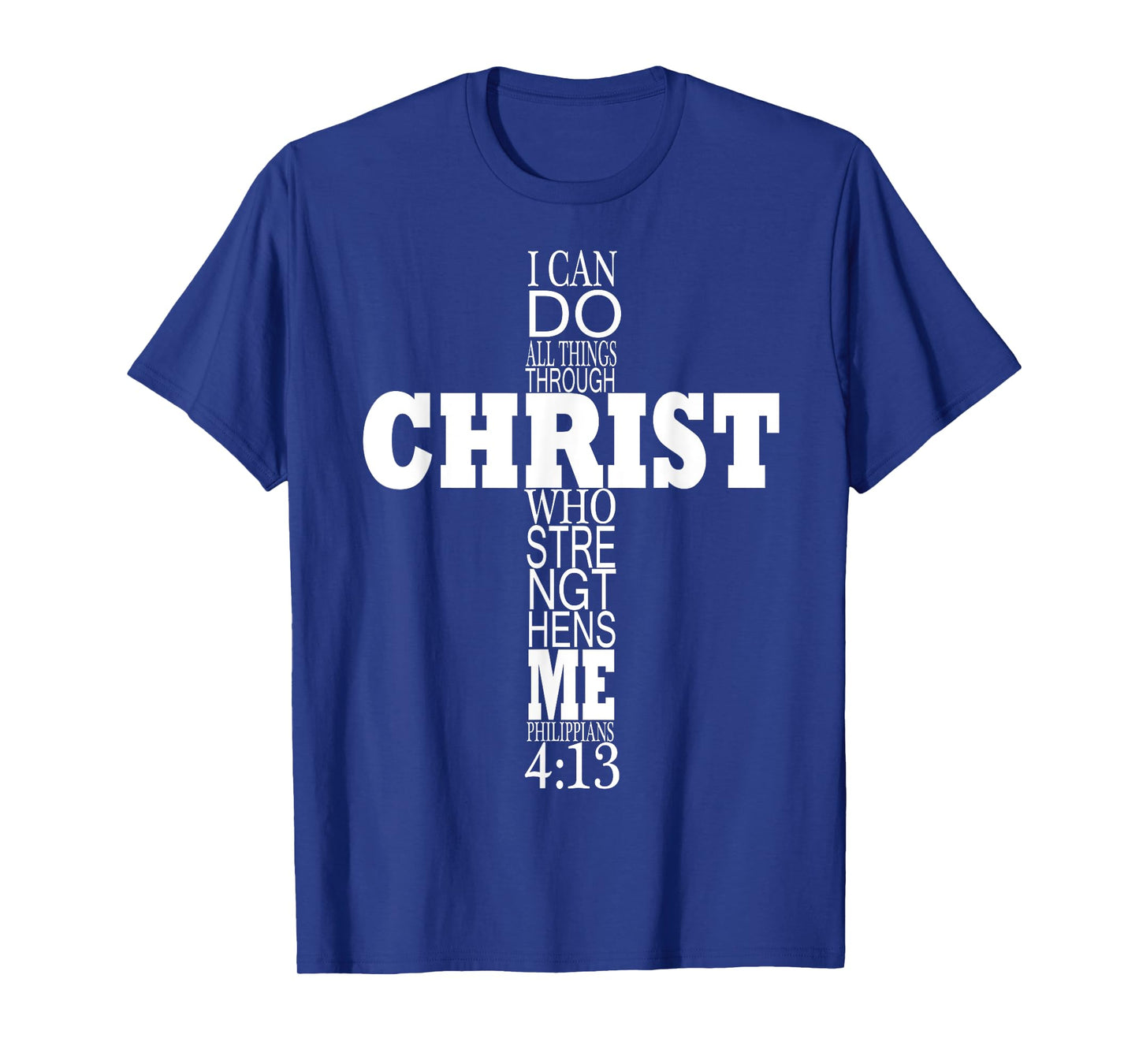 I can Do All Things Through Christ Who Strengthens Me T-Shirt