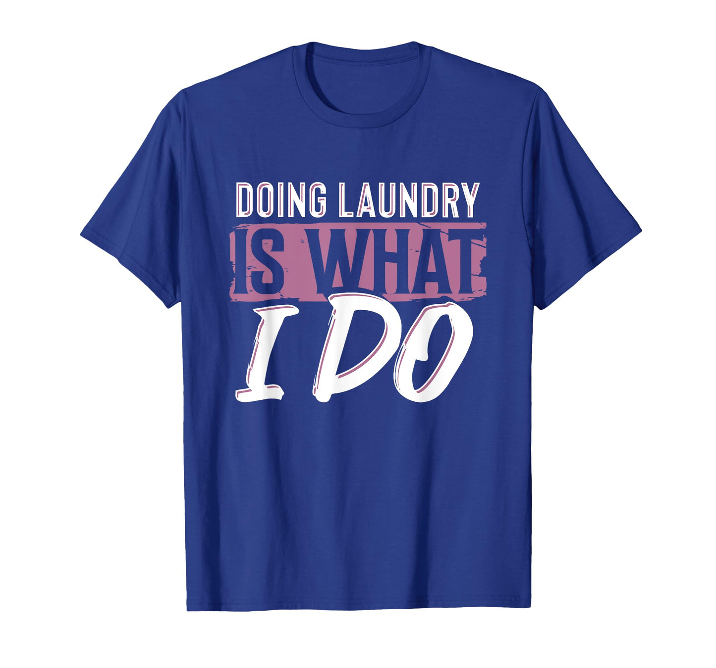 Laundry Is What I Do Funny Cleaning Life Quote T-Shirt