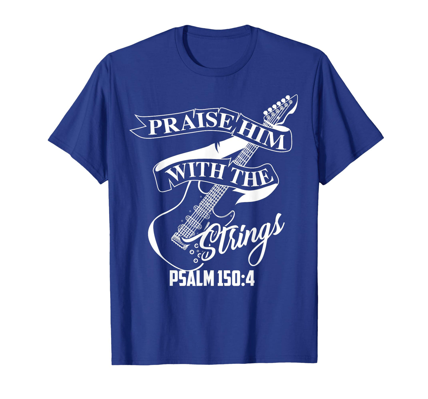 Praise Him With The Strings Psalm 150:4 Funny Guitarist Gift T-Shirt