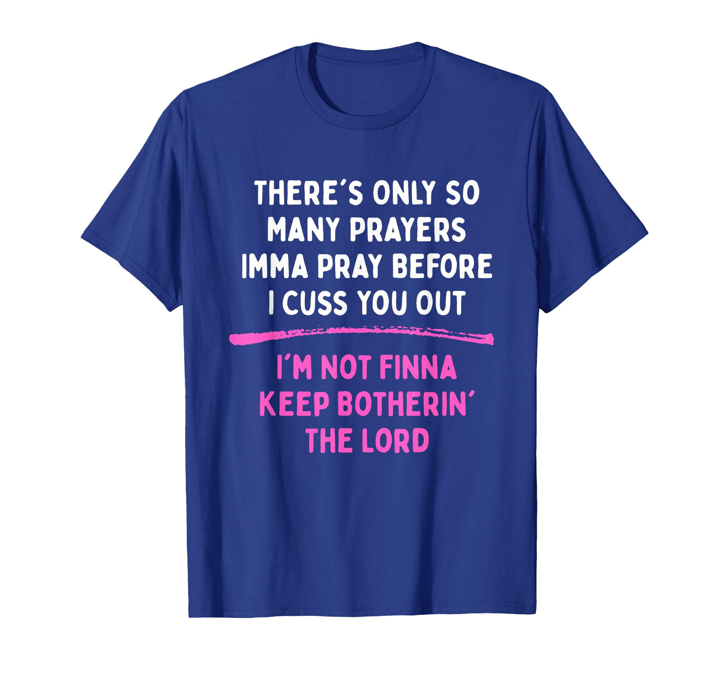 There's Only So Many Prayers Imma Pray Before I Cuss T-Shirt