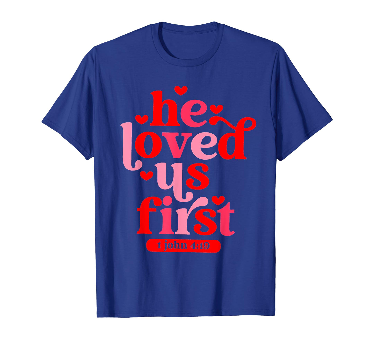He Loved Us First 1 John 4 19 T-Shirt