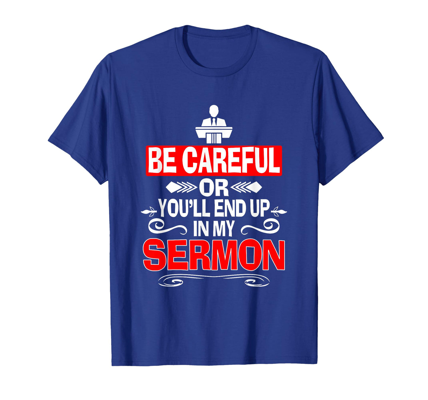 Funny Pastor Shirt Sermonator Be Careful End Up In My Sermon T-Shirt
