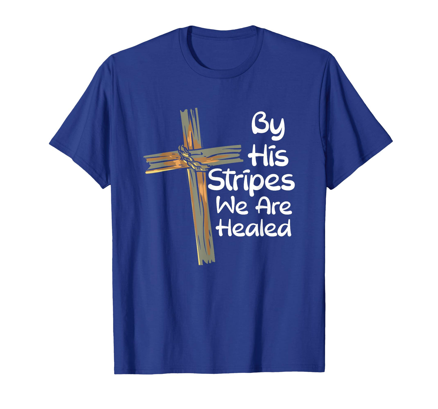By His Stripes We Are Healed Christianity I Christian Faith T-Shirt