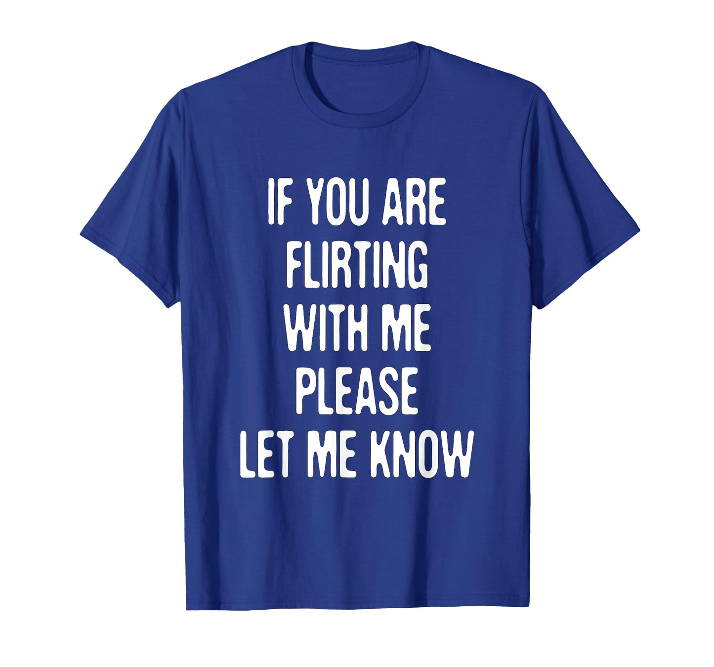 Funny If You're Flirting Please Let Me Know Sarcastic Flirt T-Shirt
