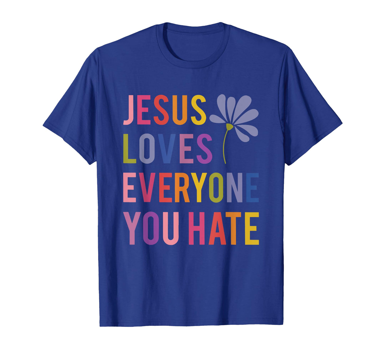jesus loves everyone you hate religious christian funny T-Shirt