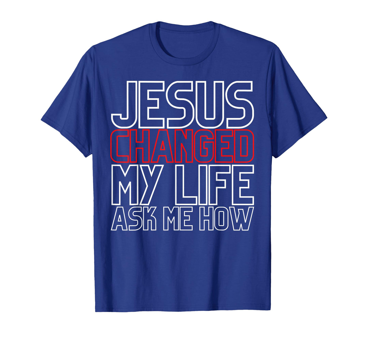 Jesus Changed My Life Ask Me How Christian T-Shirt