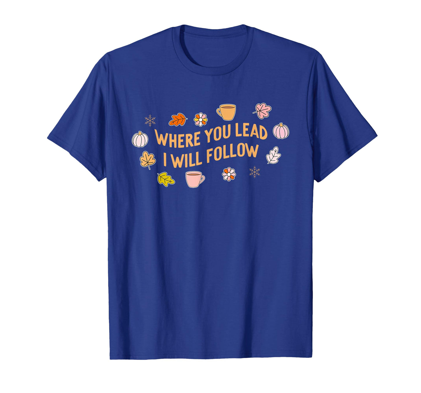 Where You Lead I Will Follow Autumn Fall Holiday Season T-Shirt