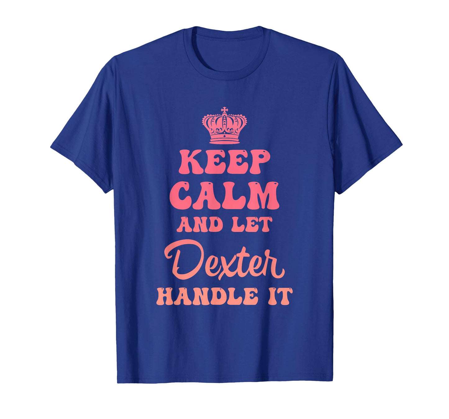 Keep Calm And Let Dexter Handle It Funny Quote T-Shirt