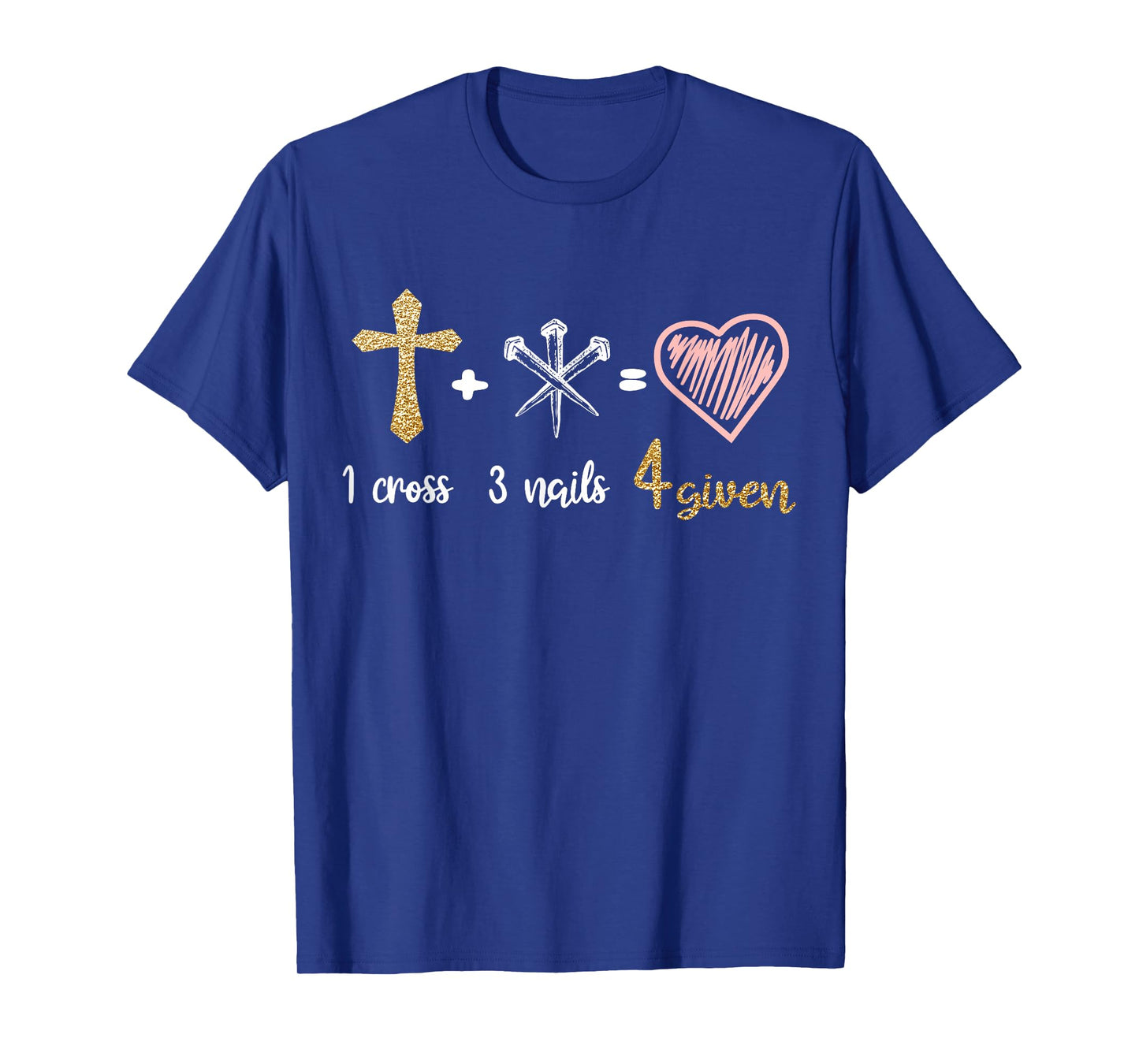 1 Cross + 3 Nails = 4 Given Christian Bible Verse Clothing T-Shirt