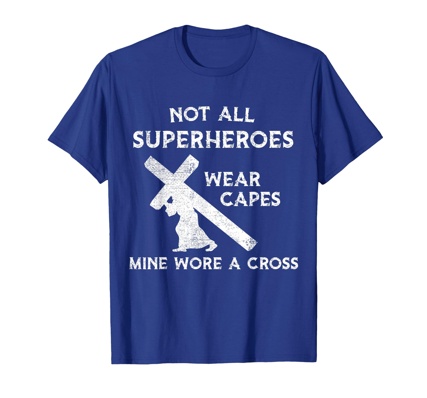 Not All Superheroes Wear Capes, Mine Wore A Cross T-Shirt