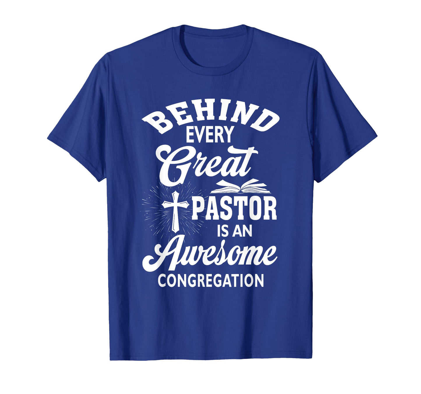 Behind Every Great Pastor Is An Awesome Congregation T-Shirt