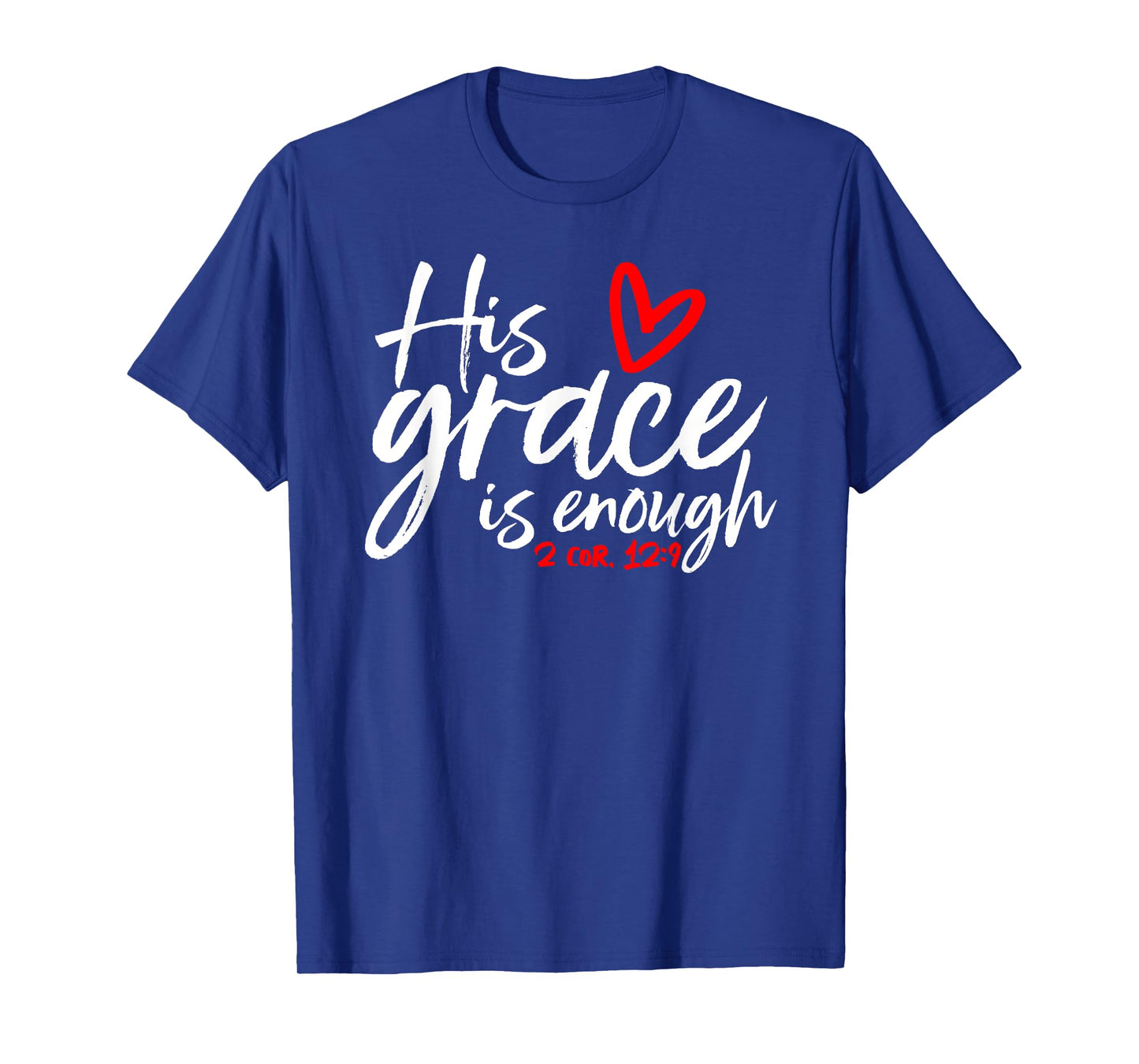 2 Corinthians 12:9 - His Grace is Enough Heart Graphic T-Shirt