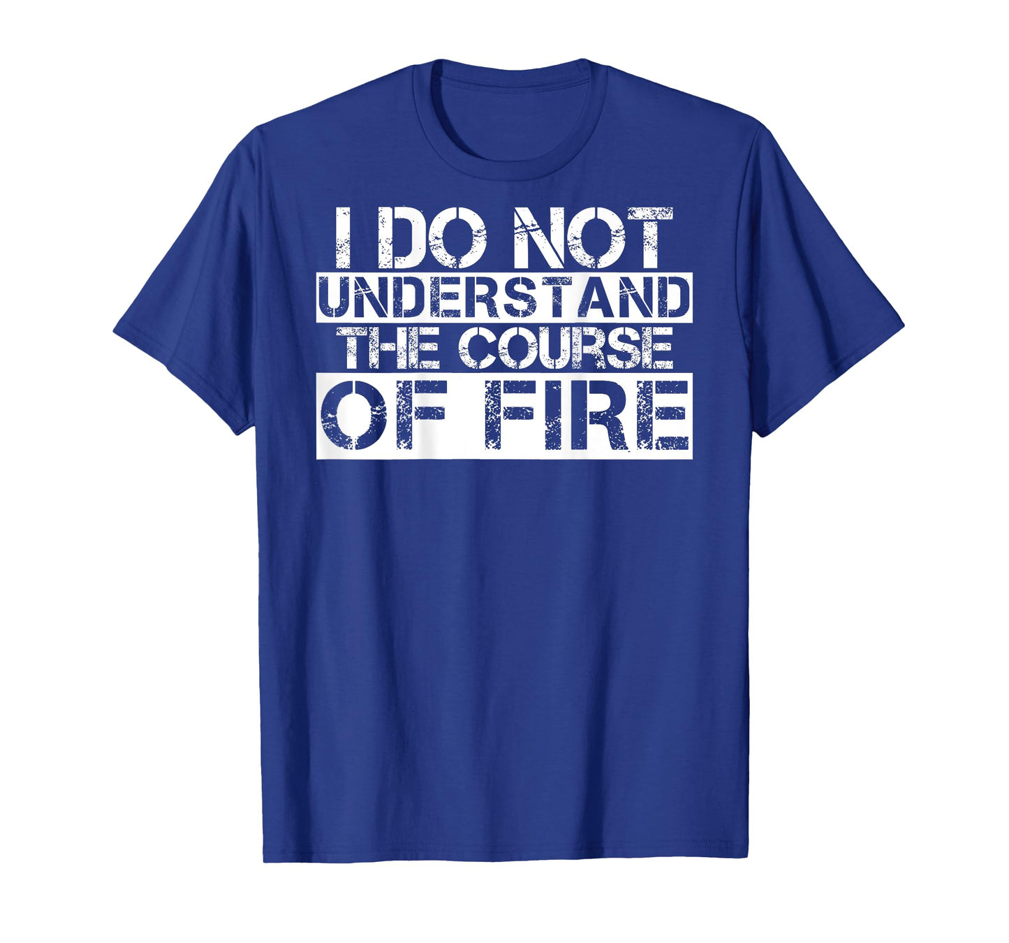 I Do Not Understand The Course Of Fire Funny Saying T-Shirt