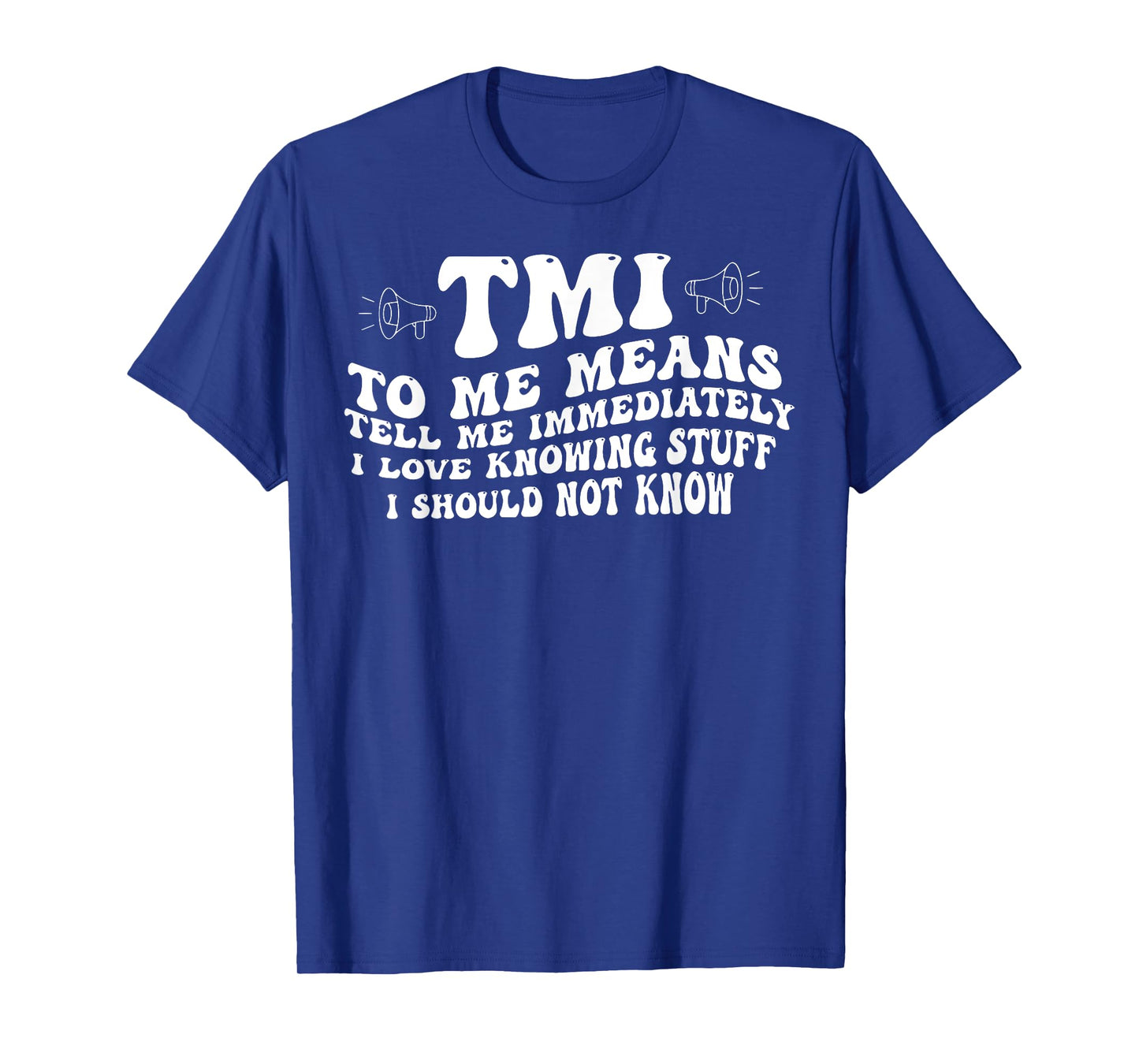 TMI To Me Means Tell Me Immediately I Love Knowing Funny T-Shirt