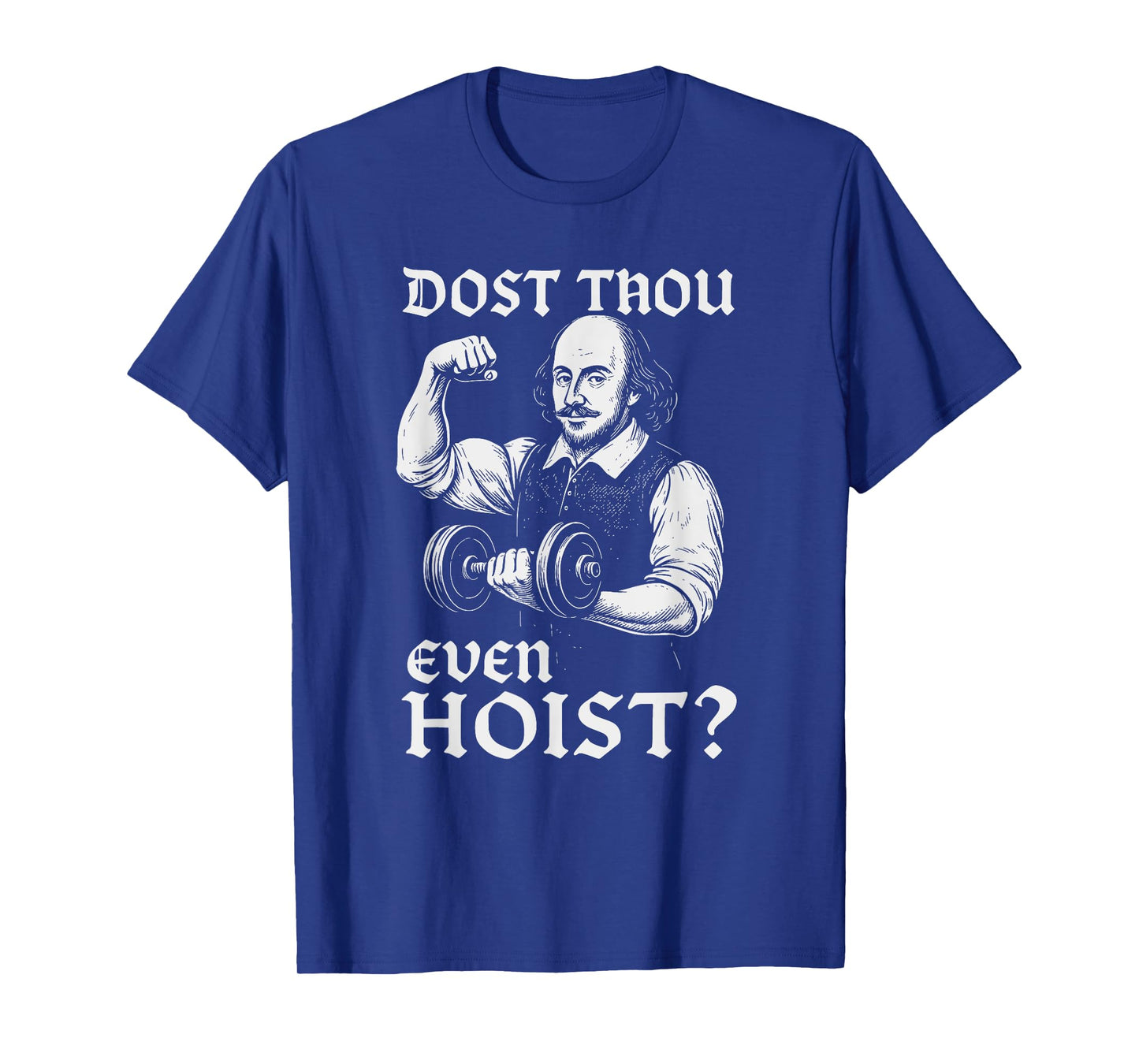 Dost Thou Even Hoist Funny Gym Shakespeare Quote T-Shirt