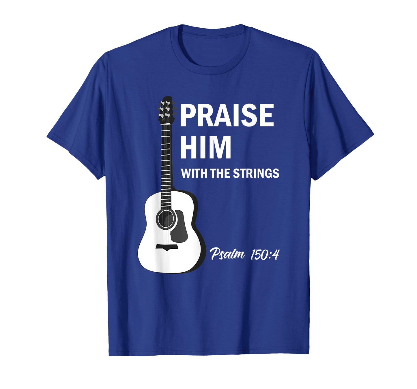 Praise Him With Strings Christian Guitar Psalm 150:4 T-Shirt