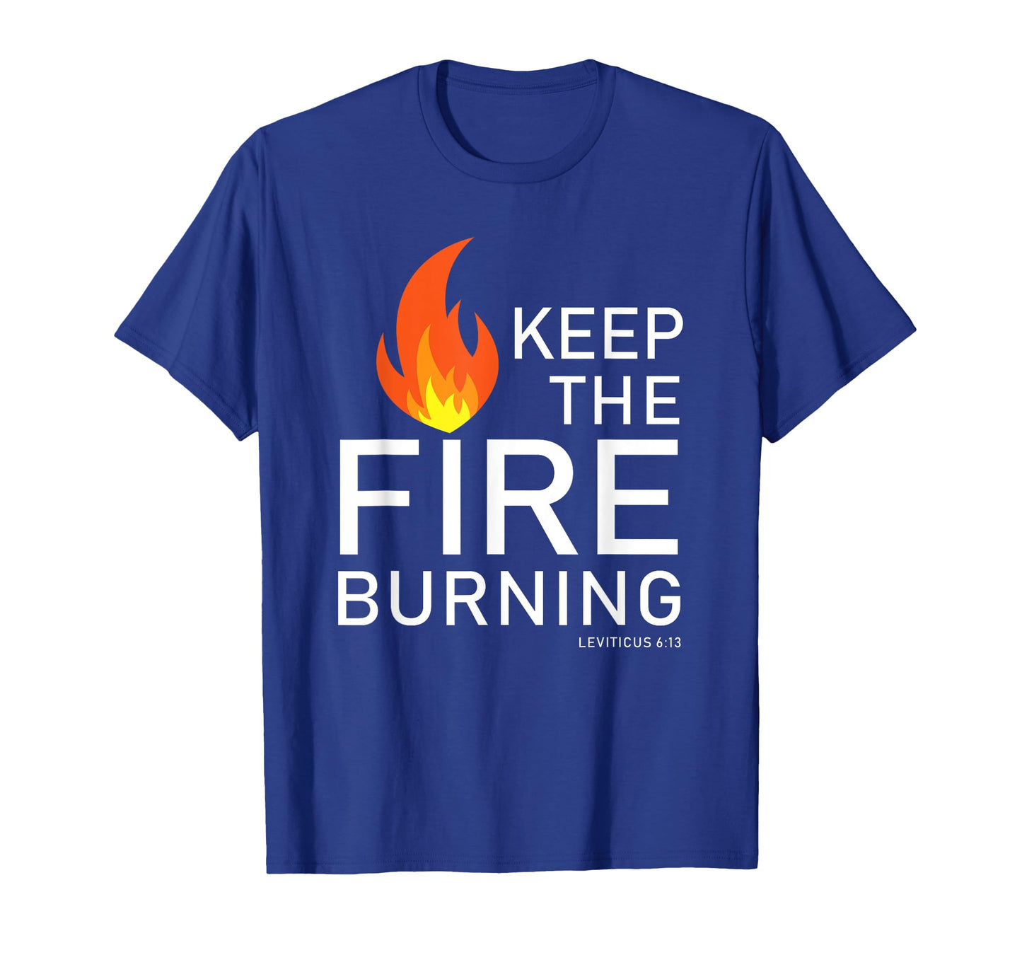 Christian gift Bible verse word of God Keep the Fire Burning T-Shirt