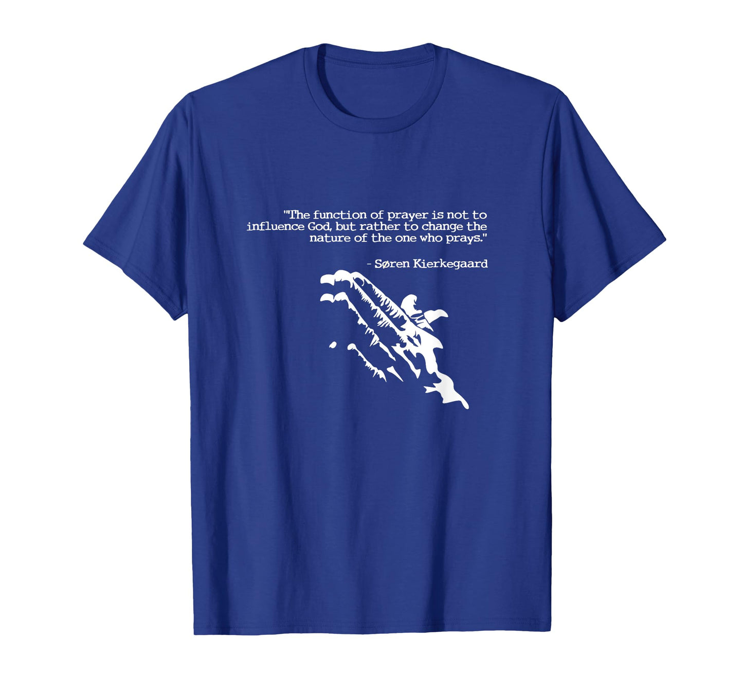Prayer and faith quote Kierkegaard praying gift T-Shirt
